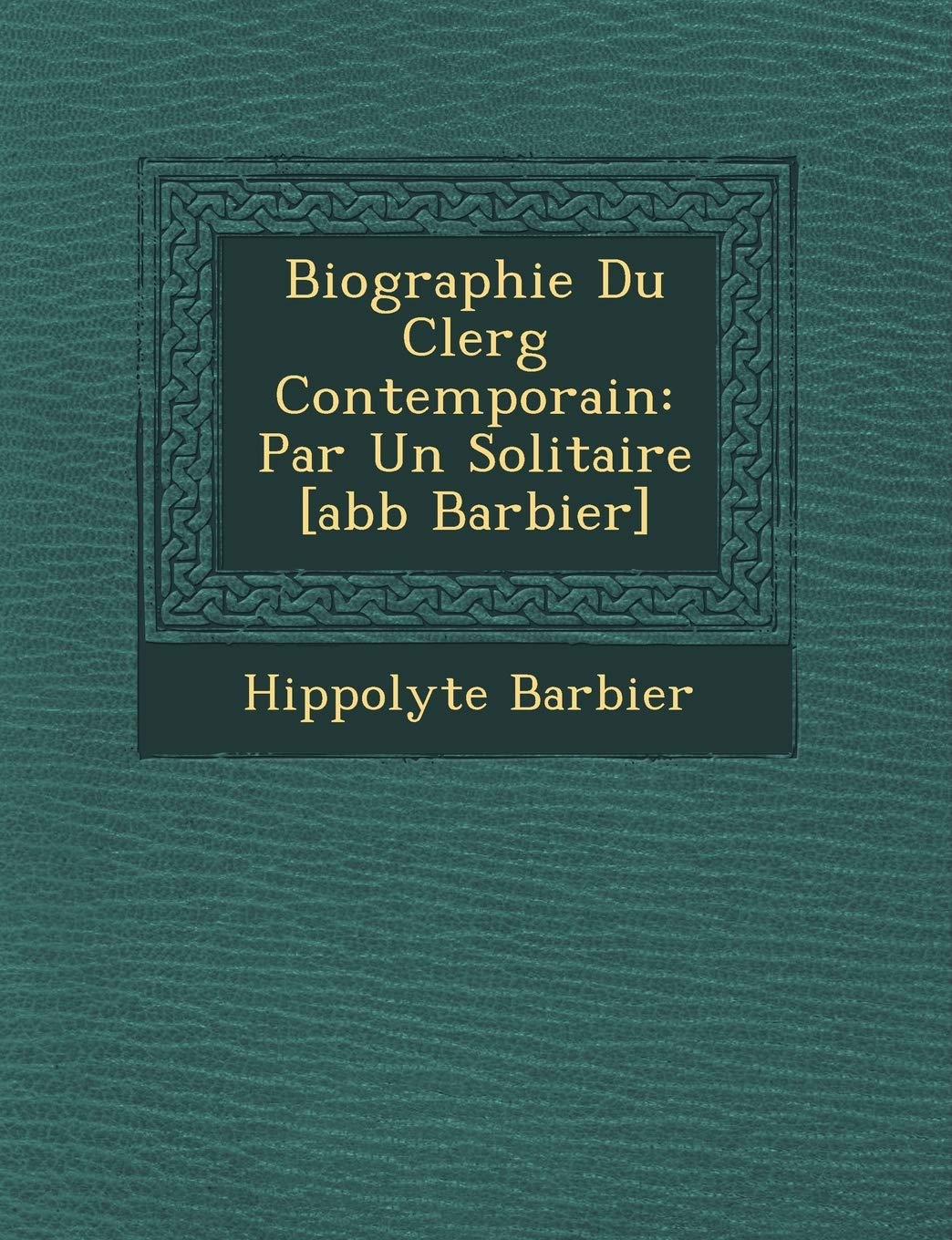Biographie Du Clerg� Contemporain: Par Un Solitaire book