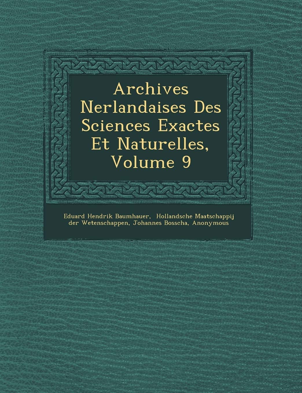 Archives N Erlandaises Des Sciences Exactes Et Naturelles, Volume 9 book