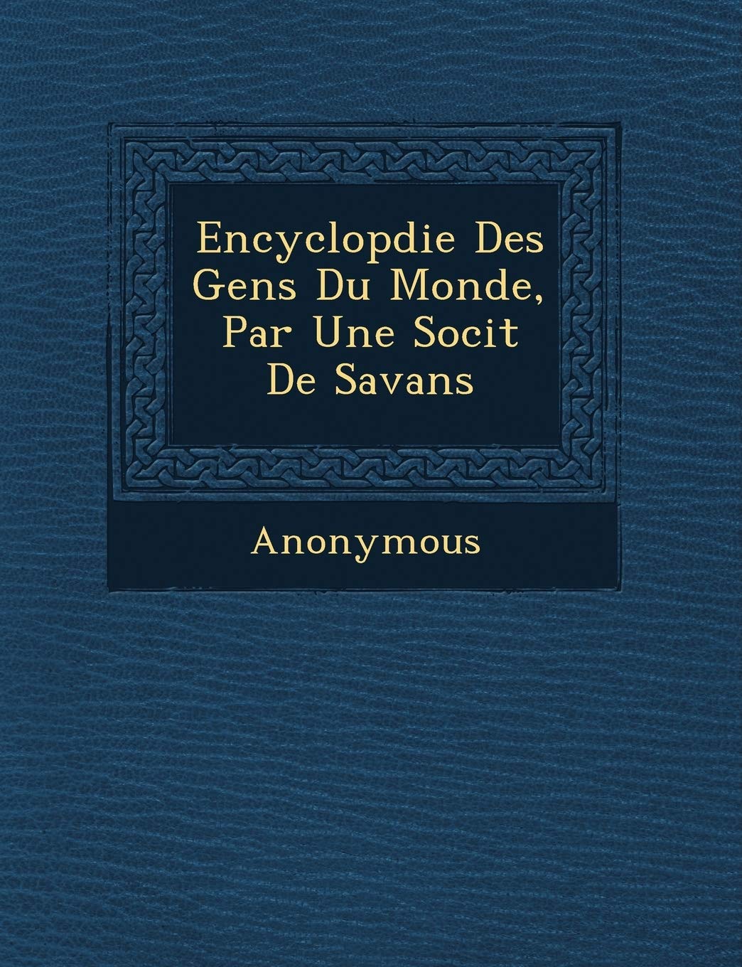 Encyclop Die Des Gens Du Monde, Par Une Soci T de Savans book