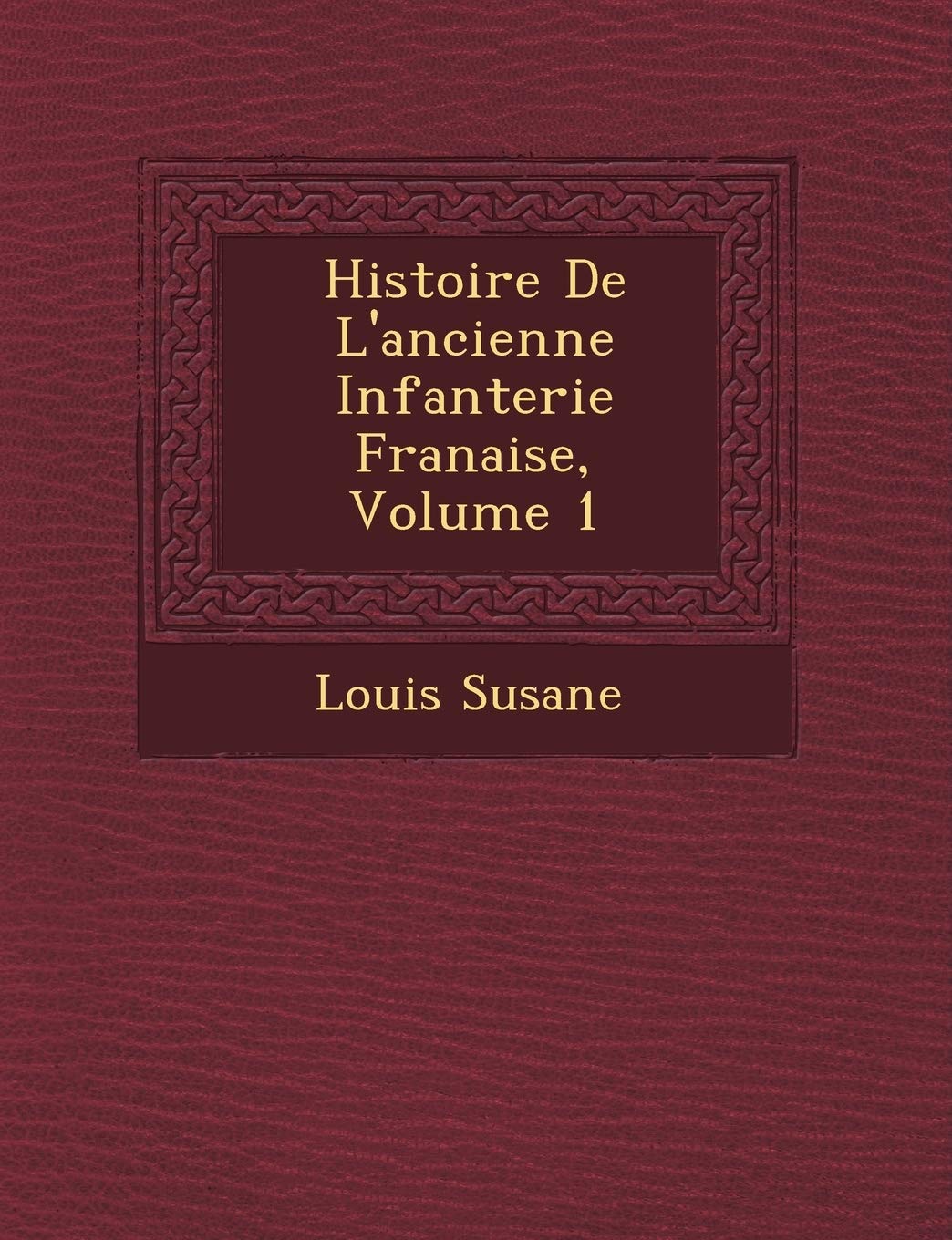 Histoire de L'Ancienne Infanterie Fran Aise, Volume 1 book