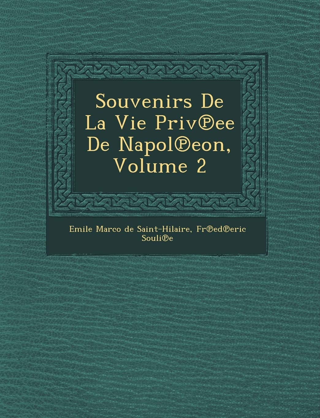 Souvenirs de La Vie Priv Ee de Napol Eon, Volume 2 book