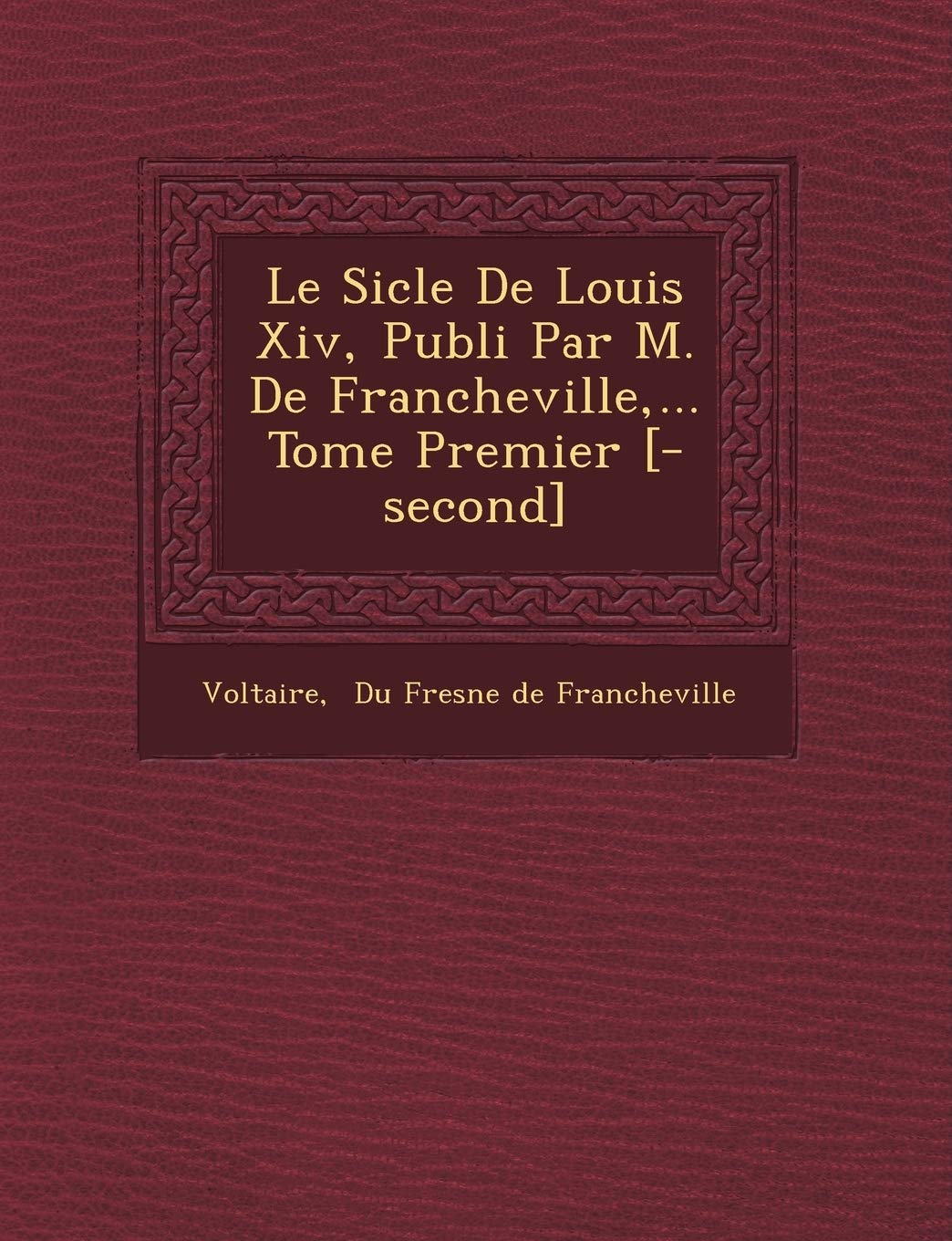 Le Si Cle de Louis XIV, Publi Par M. de Francheville, ... Tome Premier [-Second] Politics & History