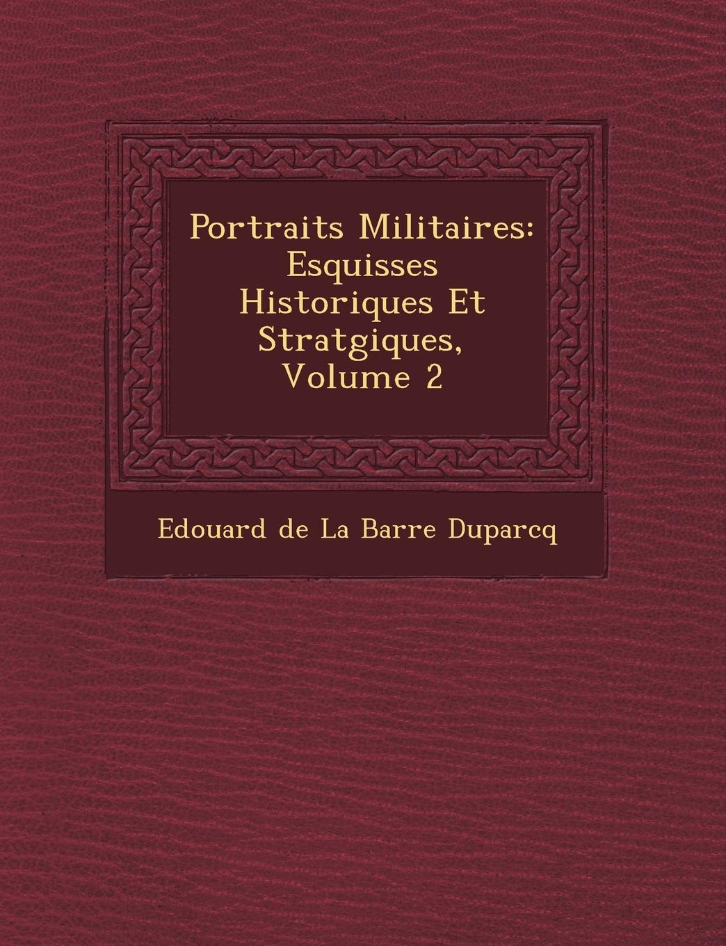 Portraits Militaires: Esquisses Historiques Et Strat Giques, Volume 2 book