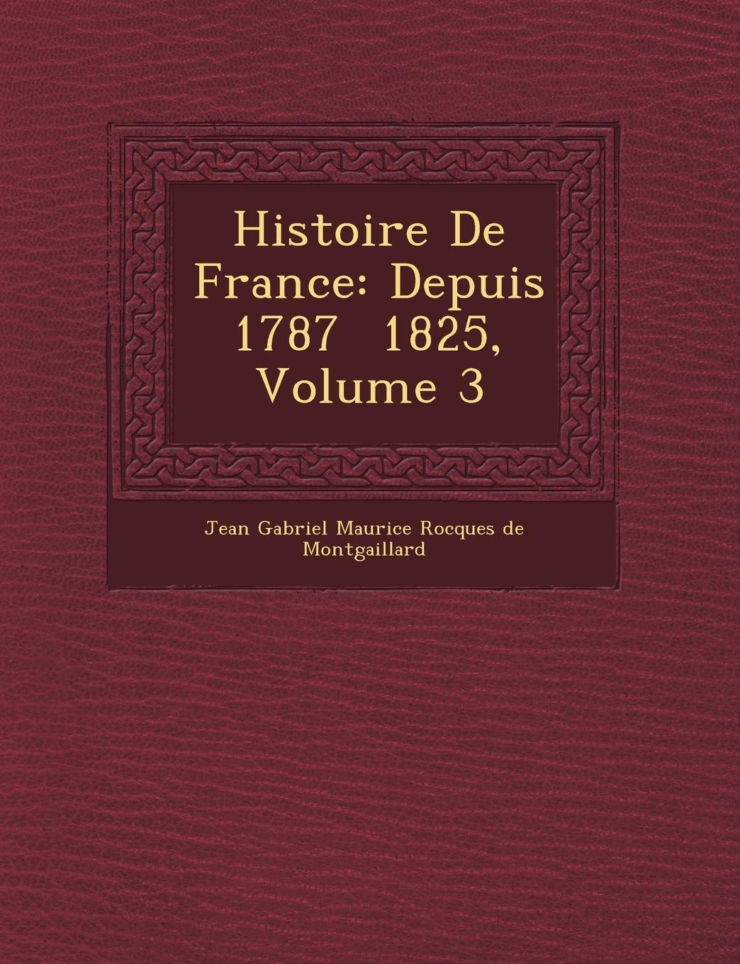 Histoire de France: Depuis 1787 1825, Volume 3 book