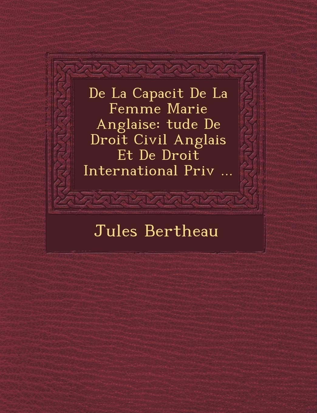 de La Capacit de La Femme Mari E Anglaise: Tude de Droit Civil Anglais Et de Droit International Priv ... book