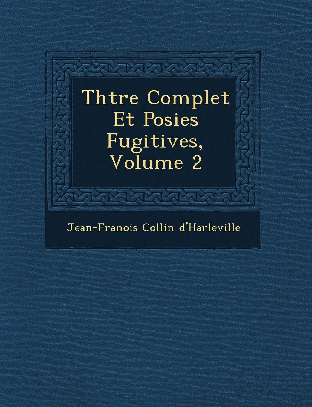 Th Tre Complet Et Po Sies Fugitives, Volume 2 book