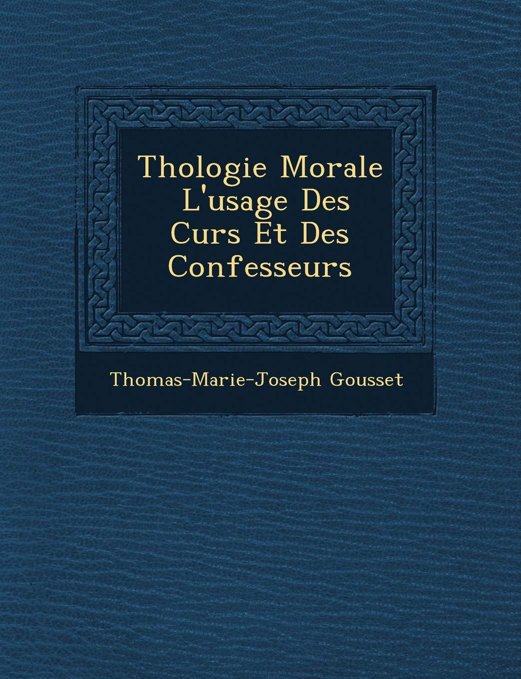 Th�ologie Morale � L'usage Des Cur�s Et Des Confesseurs book