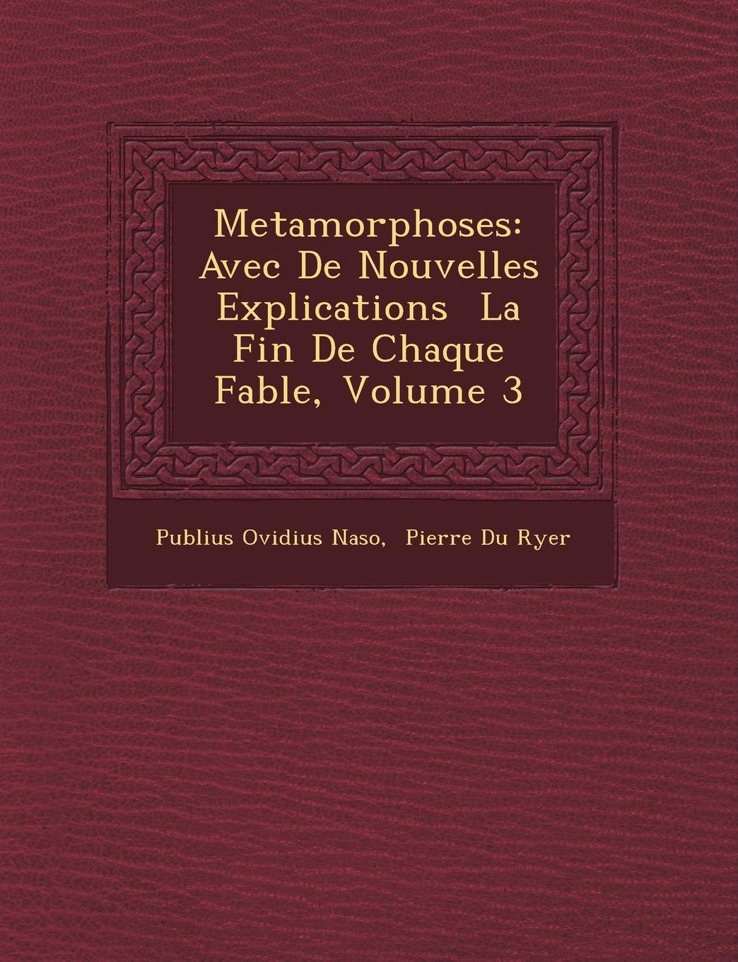 Metamorphoses: Avec de Nouvelles Explications La Fin de Chaque Fable, Volume 3 book