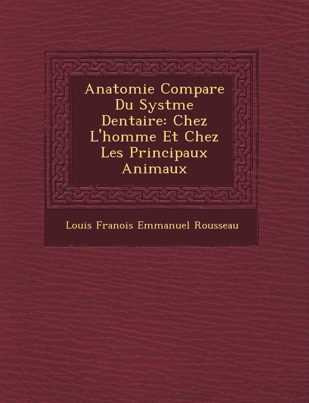 Anatomie Compar E Du Syst Me Dentaire: Chez L'Homme Et Chez Les Principaux Animaux book
