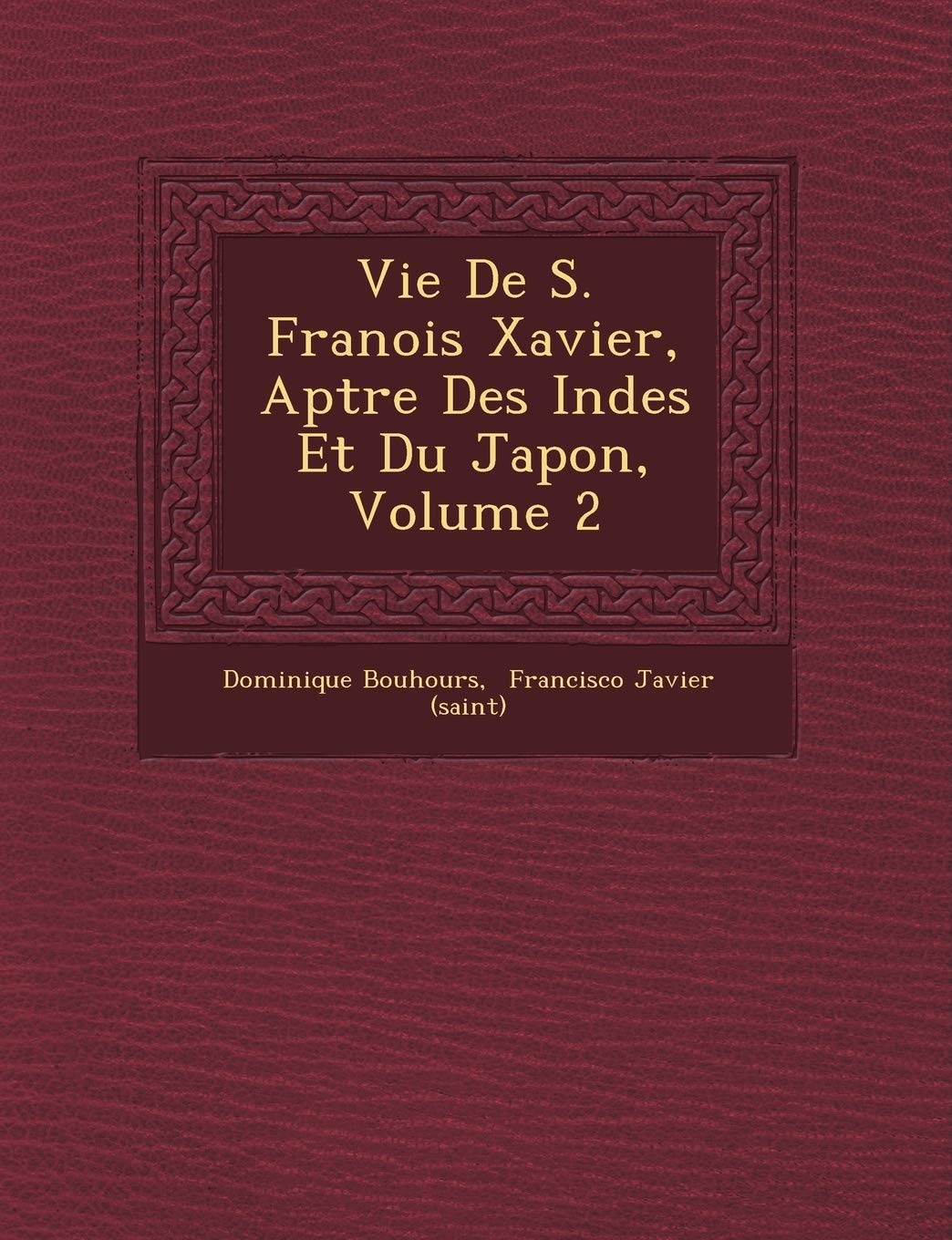 Vie de S. Fran OIS Xavier, AP Tre Des Indes Et Du Japon, Volume 2 book