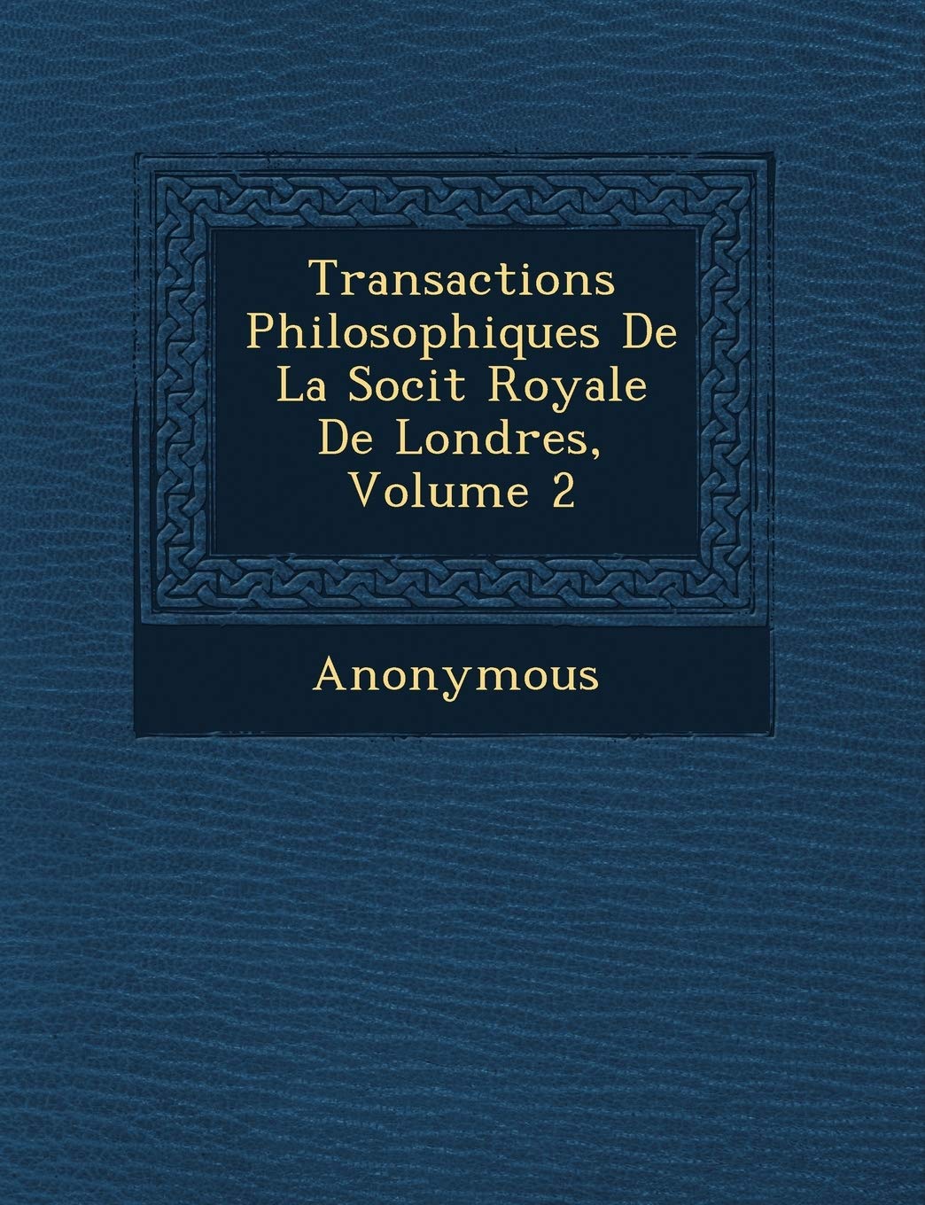 Transactions Philosophiques de La Soci T Royale de Londres, Volume 2 book