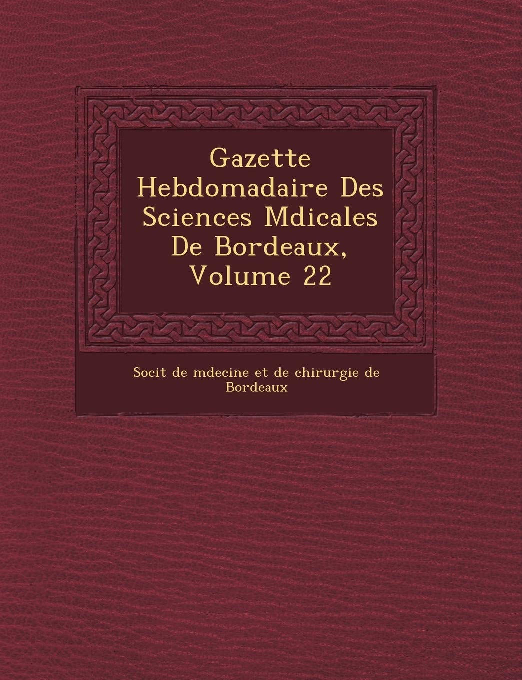Gazette Hebdomadaire Des Sciences M Dicales de Bordeaux, Volume 22 book