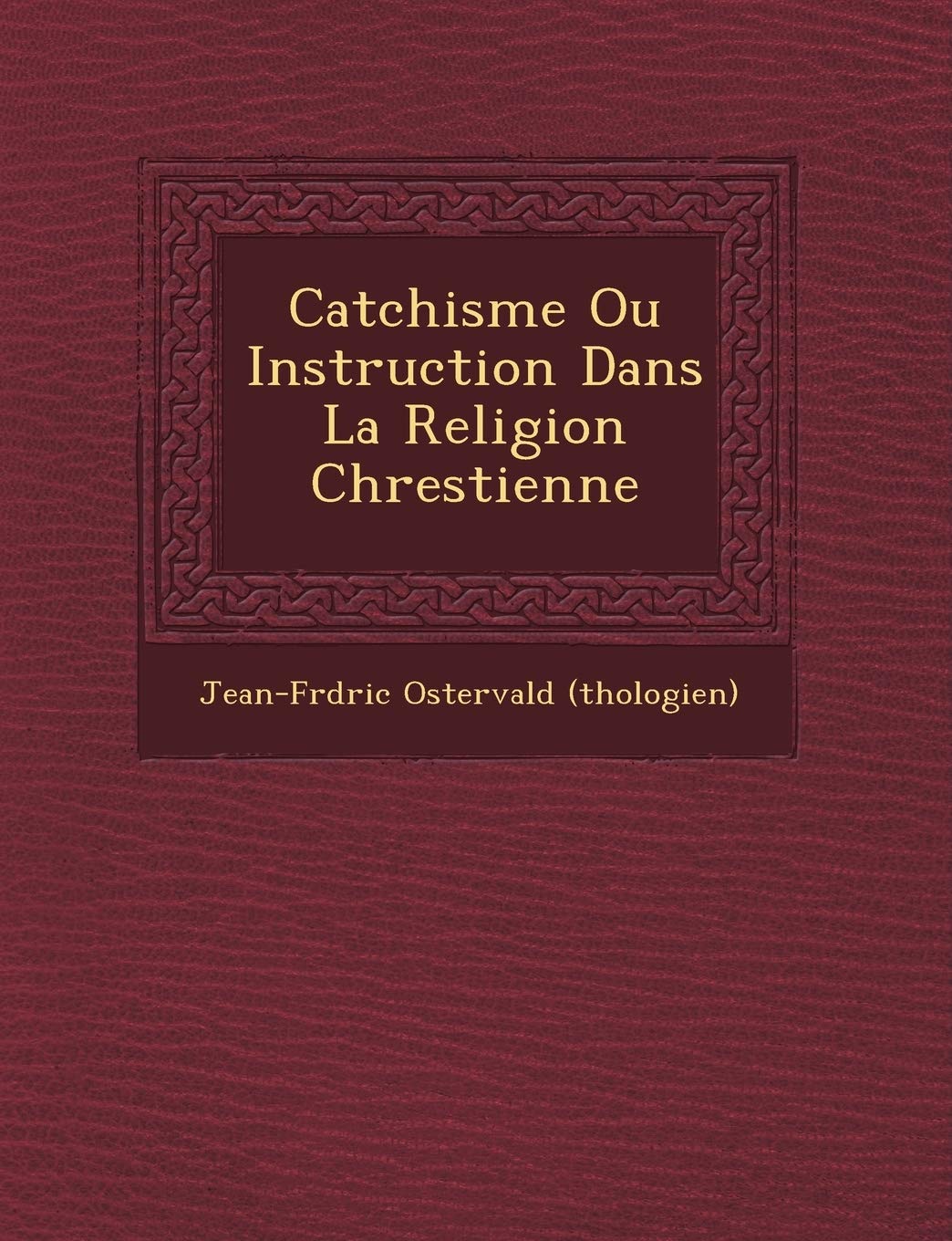 Cat Chisme Ou Instruction Dans La Religion Chrestienne book