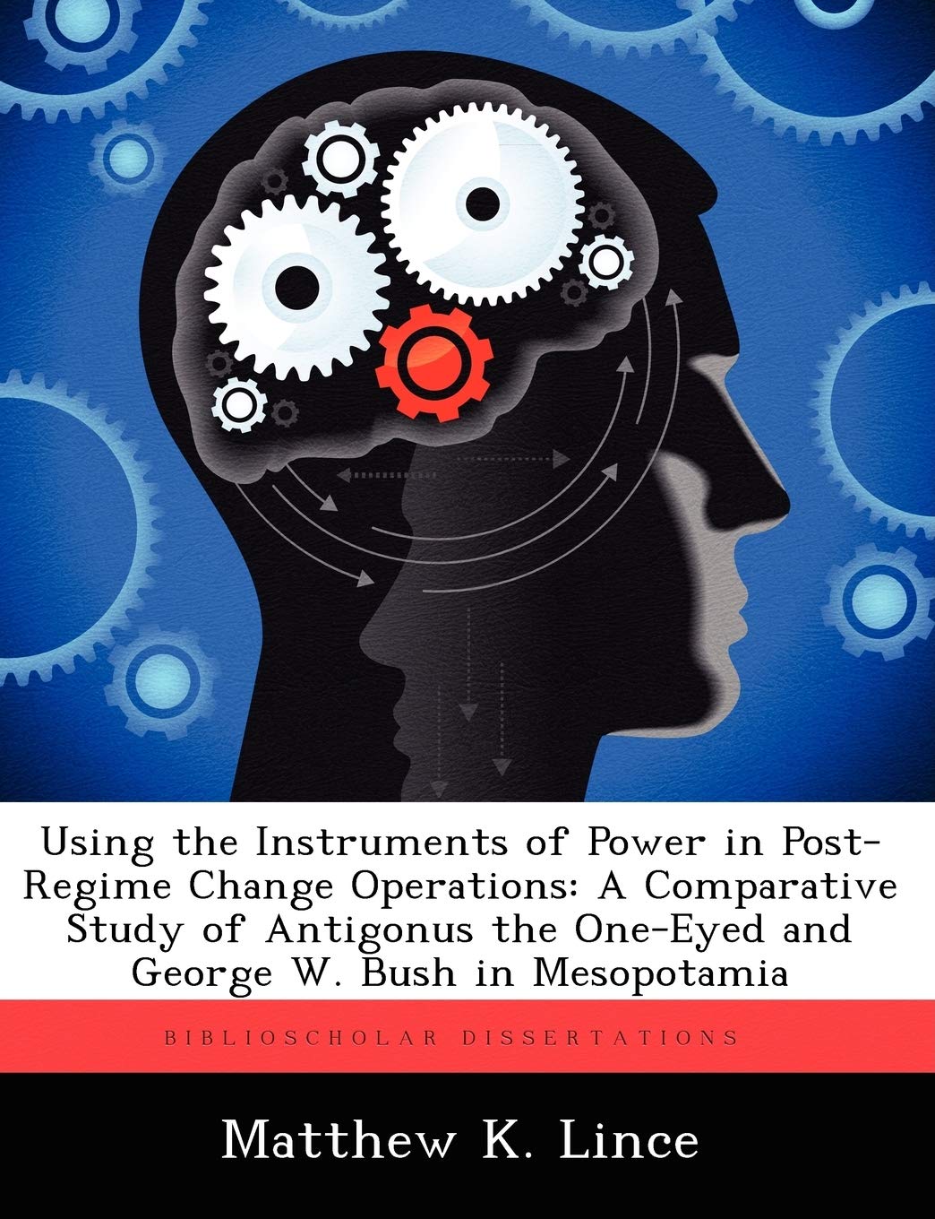 Using the Instruments of Power in Post-Regime Change Operations: A Comparative Study of Antigonus the One-Eyed and George W. Bush in Mesopotamia book