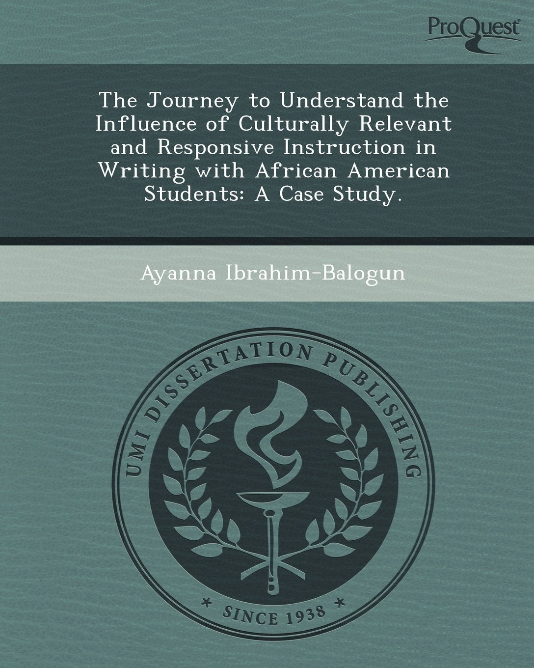The Journey to Understand the Influence of Culturally Relevant and Responsive Instruction in Writing with African American Students: A Case Study Books