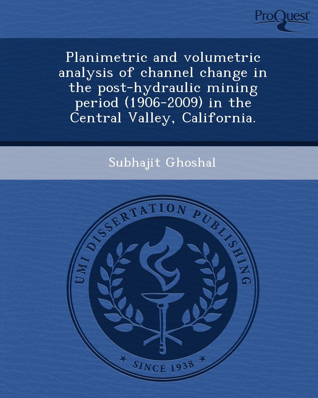 Planimetric and Volumetric Analysis of Channel Change in the Post-Hydraulic Mining Period (1906-2009) in the Central Valley Business & Technology