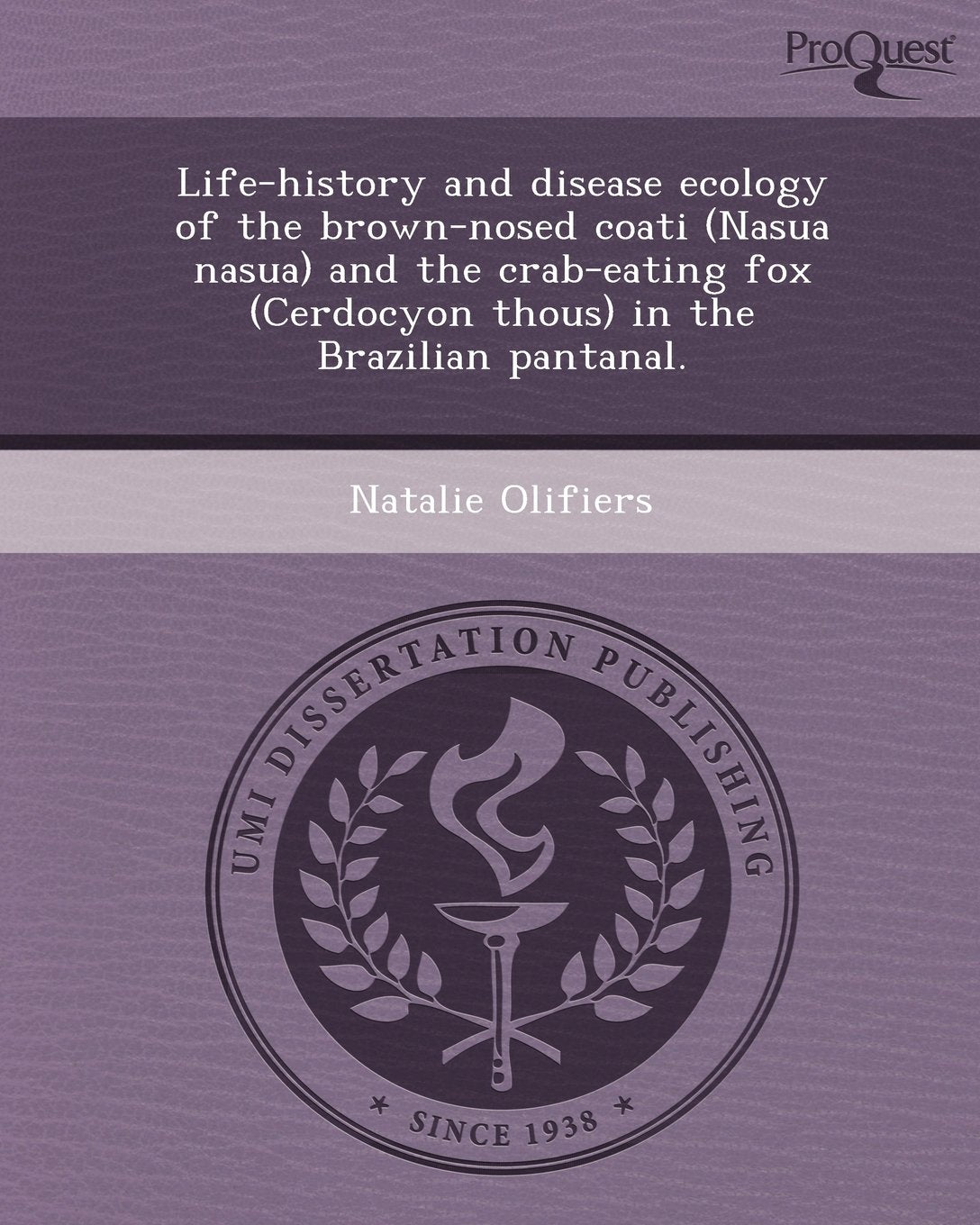 Life-History and Disease Ecology of the Brown-Nosed Coati (Nasua Nasua) and the Crab-Eating Fox (Cerdocyon Thous) in the Brazilian Pantanal Natural Sciences