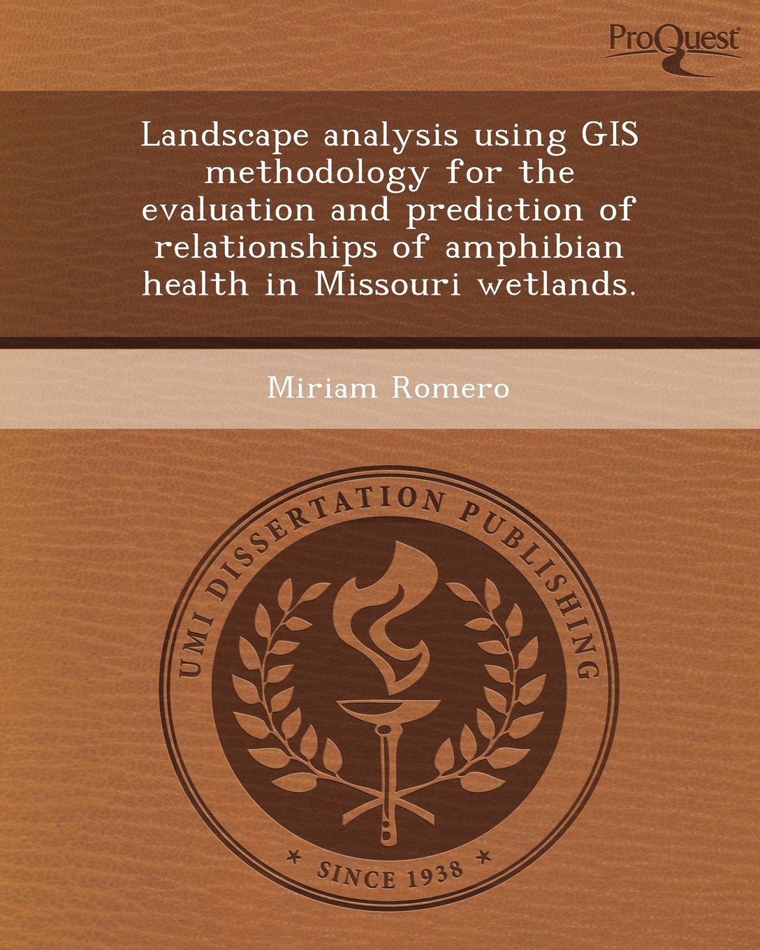 Landscape Analysis Using GIS Methodology for the Evaluation and Prediction of Relationships of Amphibian Health in Missouri Wetlands Business & Technology