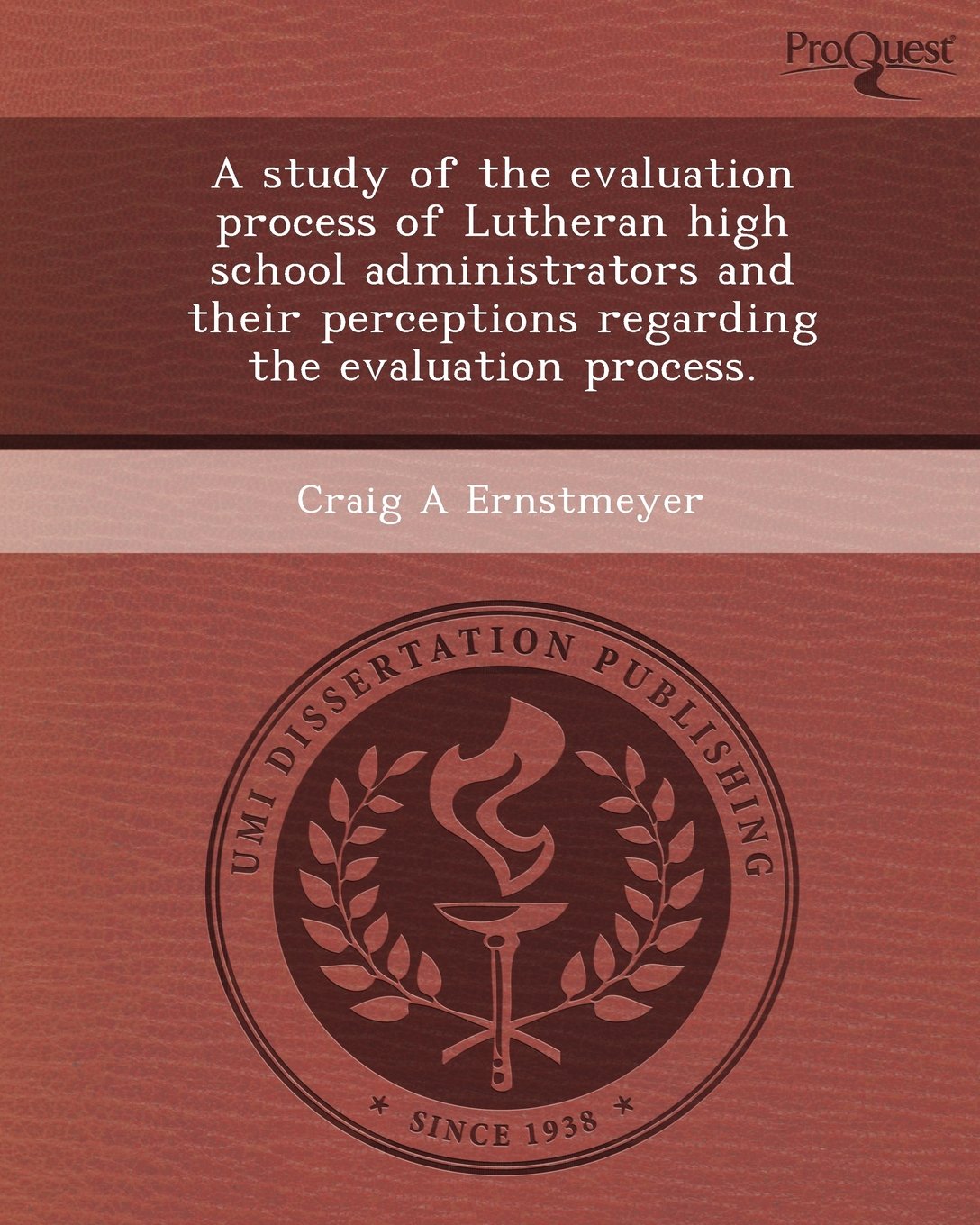 A Study of the Evaluation Process of Lutheran High School Administrators and Their Perceptions Regarding the Evaluation Process Education & Training