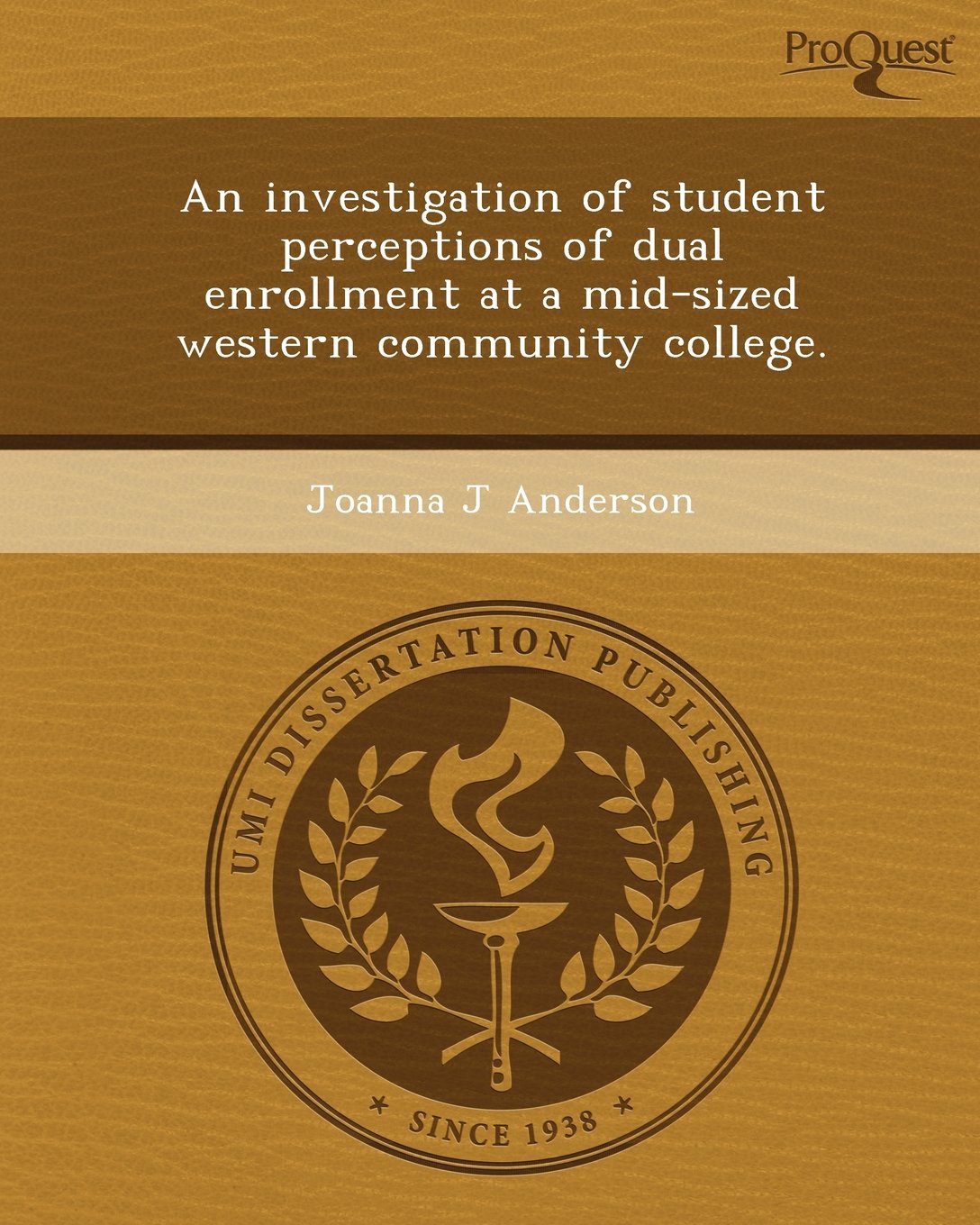 An Investigation of Student Perceptions of Dual Enrollment at a Mid-Sized Western Community College Education & Training