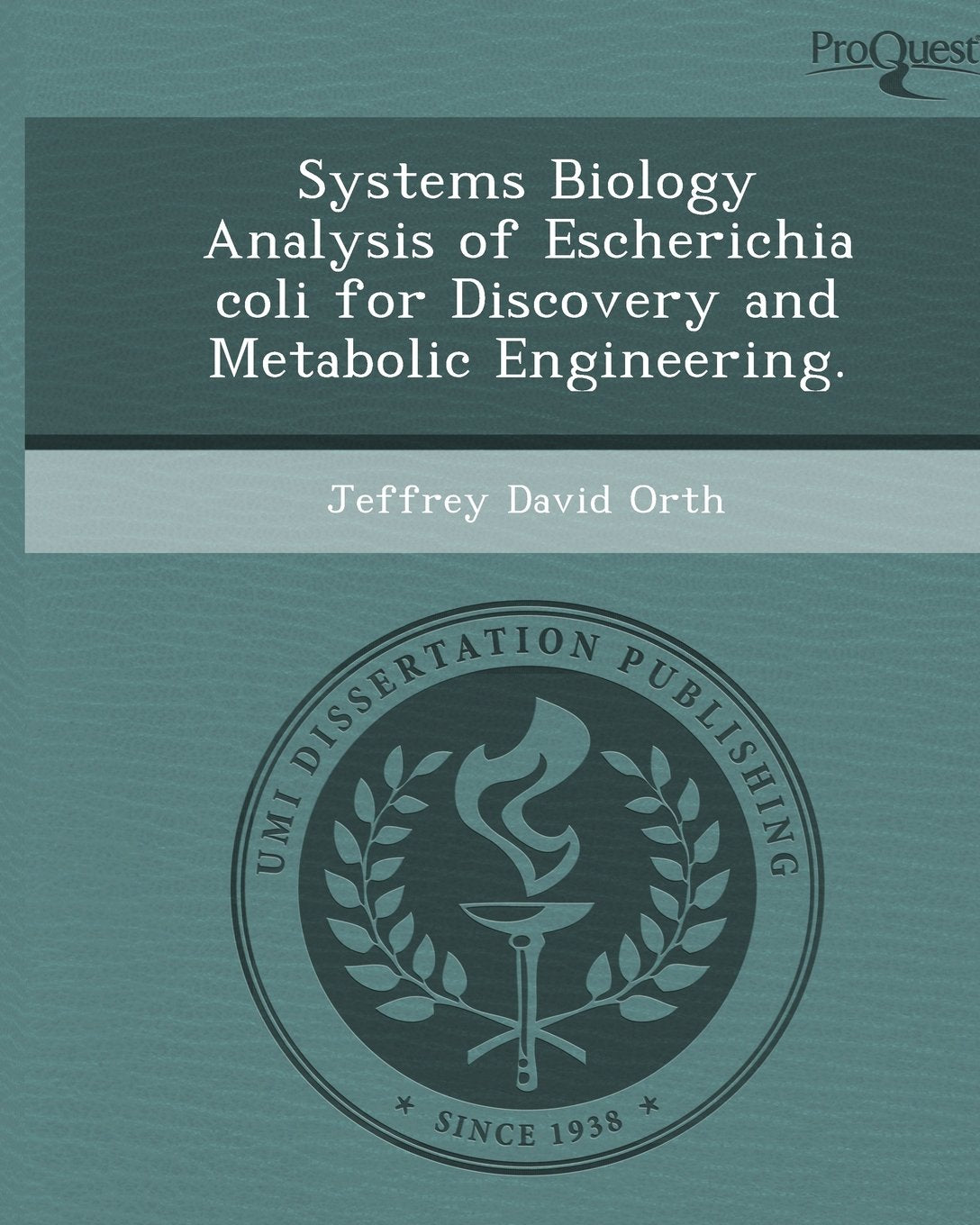Systems Biology Analysis of Escherichia Coli for Discovery and Metabolic Engineering Books