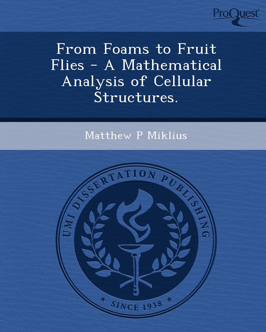 From Foams to Fruit Flies - A Mathematical Analysis of Cellular Structures Business & Technology