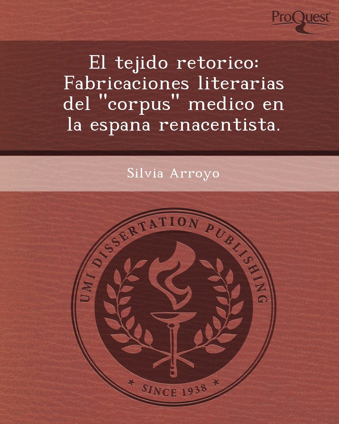 El Tejido Retorico: Fabricaciones Literarias del Corpus Medico En La Espana Renacentista Philosophy