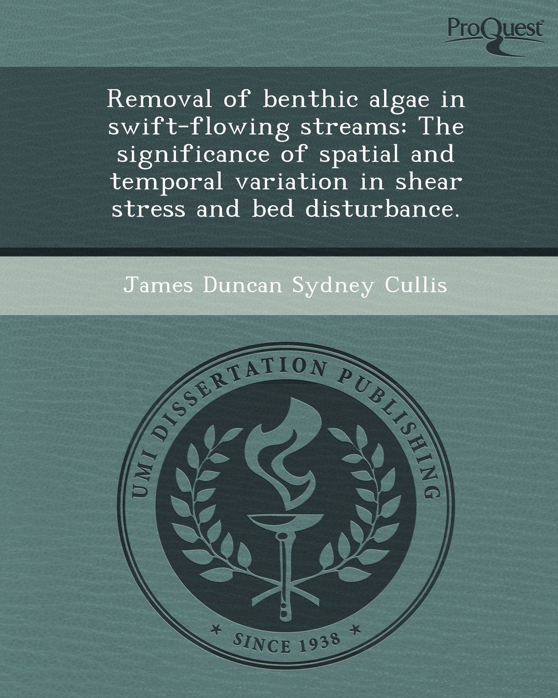 Removal of Benthic Algae in Swift-Flowing Streams: The Significance of Spatial and Temporal Variation in Shear Stress and Bed Disturbance Business & Technology