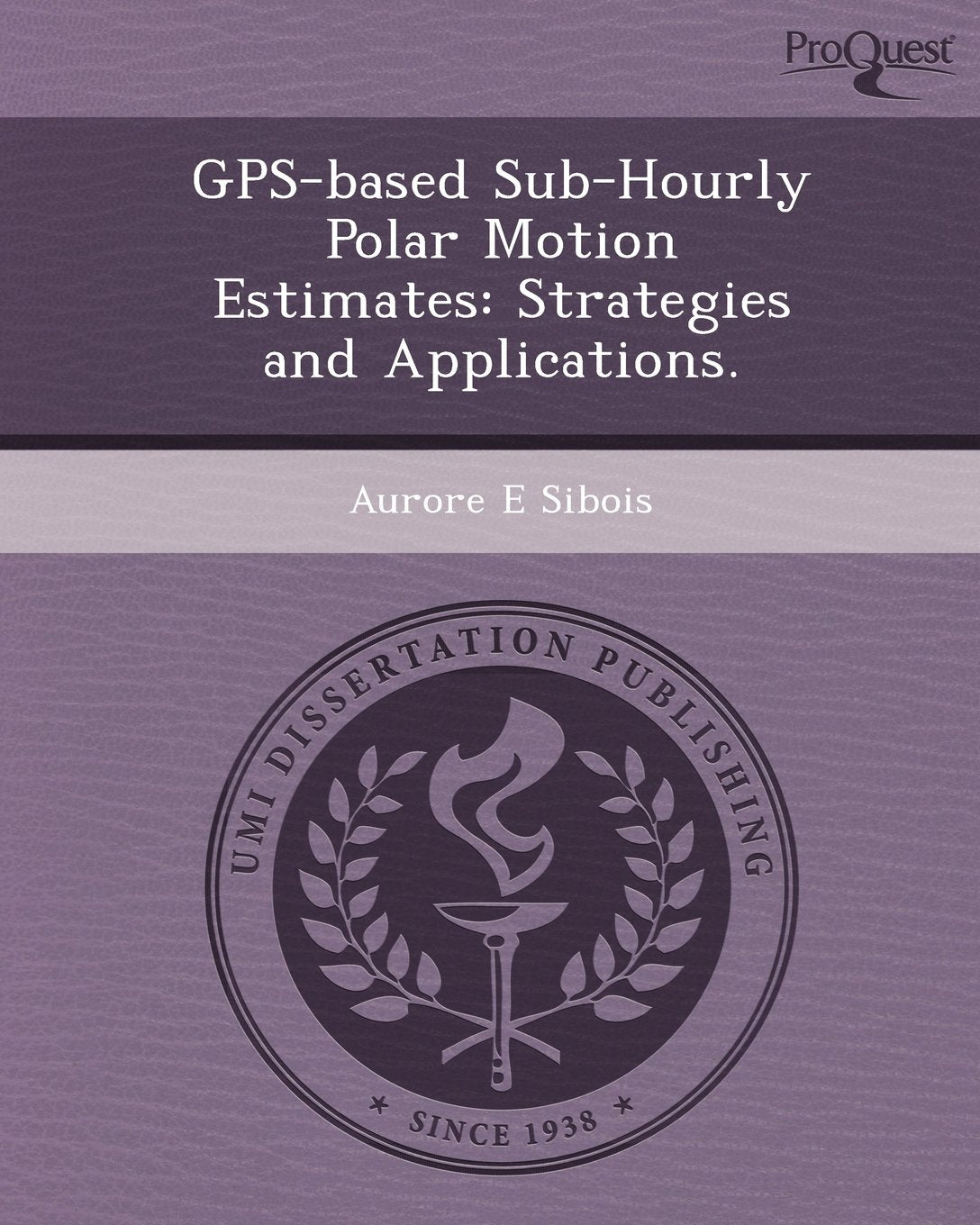 GPS-Based Sub-Hourly Polar Motion Estimates: Strategies and Applications Business & Technology