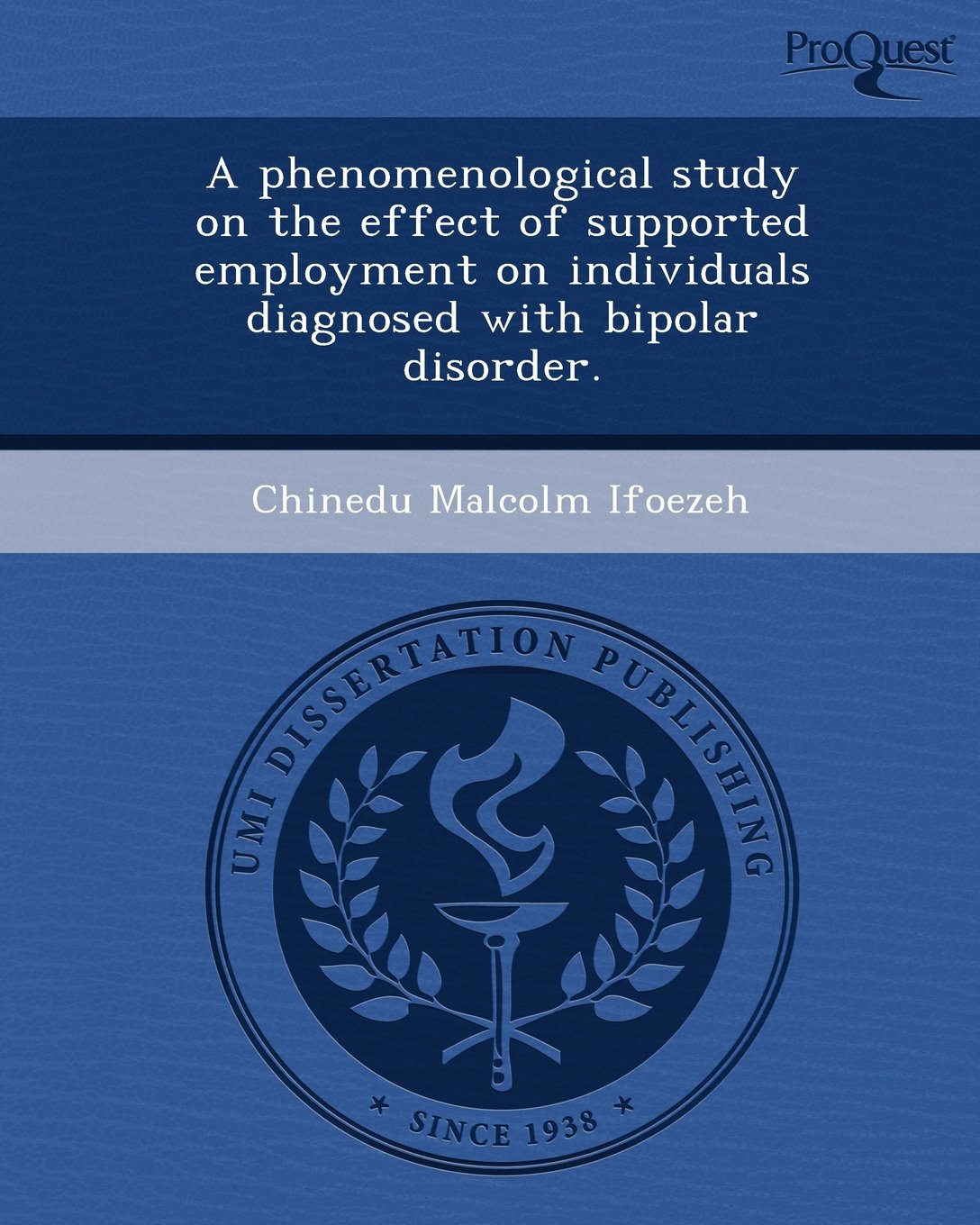 A Phenomenological Study on the Effect of Supported Employment on Individuals Diagnosed with Bipolar Disorder Psychology