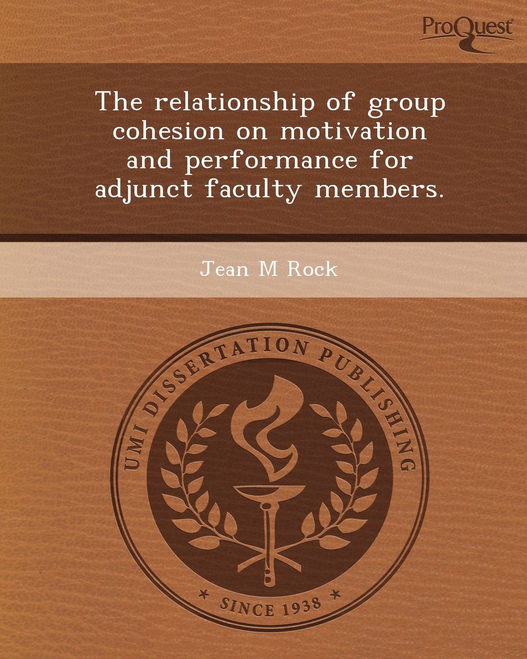 The Relationship of Group Cohesion on Motivation and Performance for Adjunct Faculty Members Education & Training