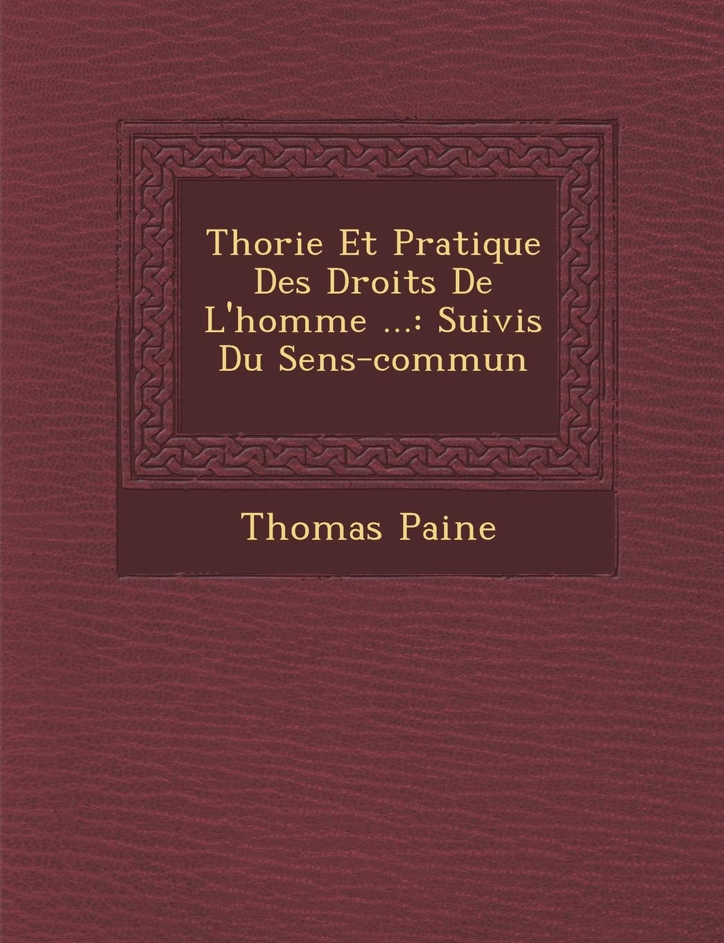 Th Orie Et Pratique Des Droits de L'Homme ...: Suivis Du Sens-Commun book