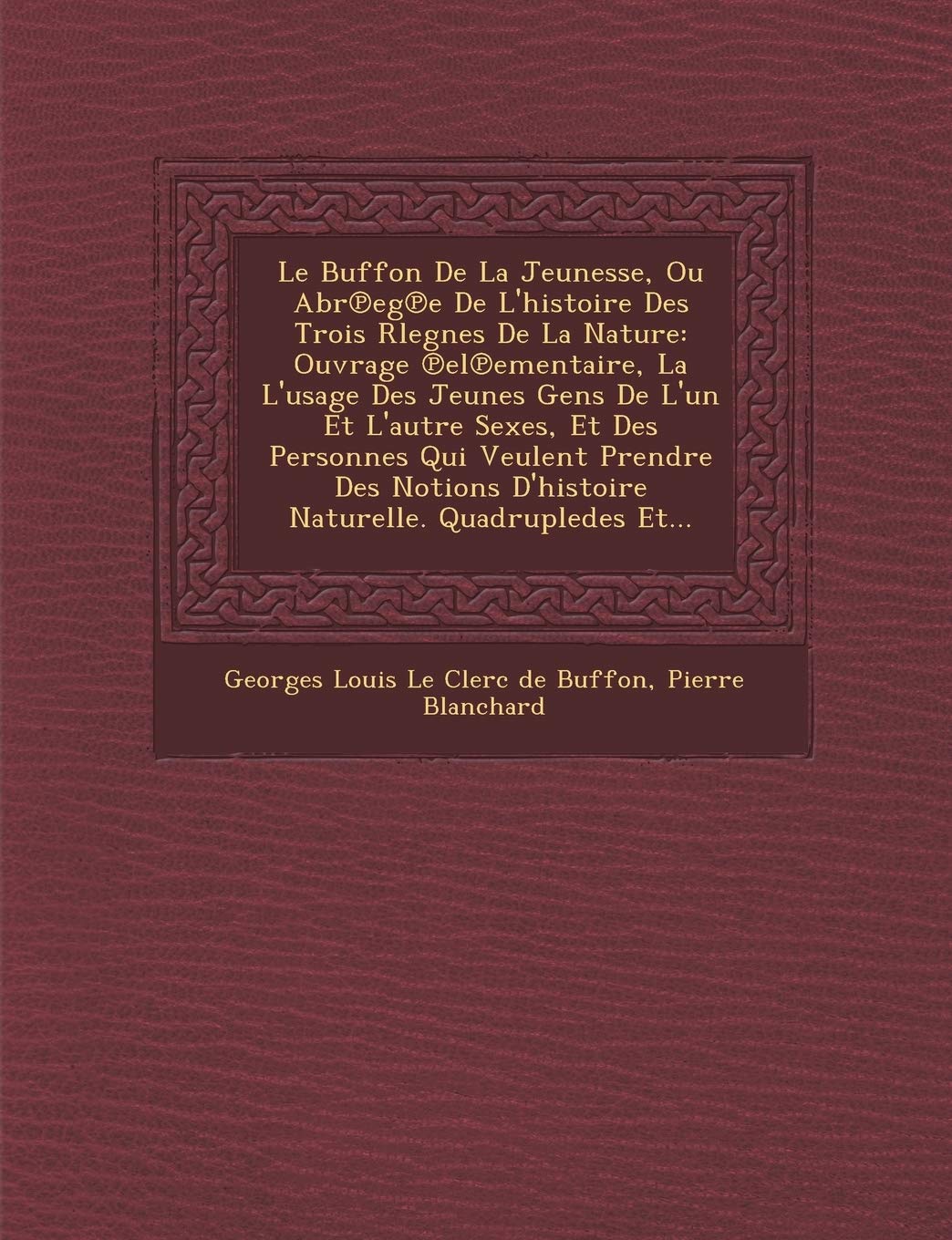 Le Buffon de La Jeunesse, Ou Abr Eg E de L'Histoire Des Trois Rlegnes de La Nature: Ouvrage El Ementaire, La L'Usage Des Jeunes Gens de L'Un Et ... D'Histoire Naturelle. Quadrupledes Et... book