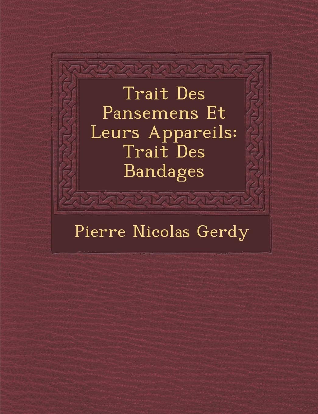 Trait Des Pansemens Et Leurs Appareils: Trait Des Bandages book