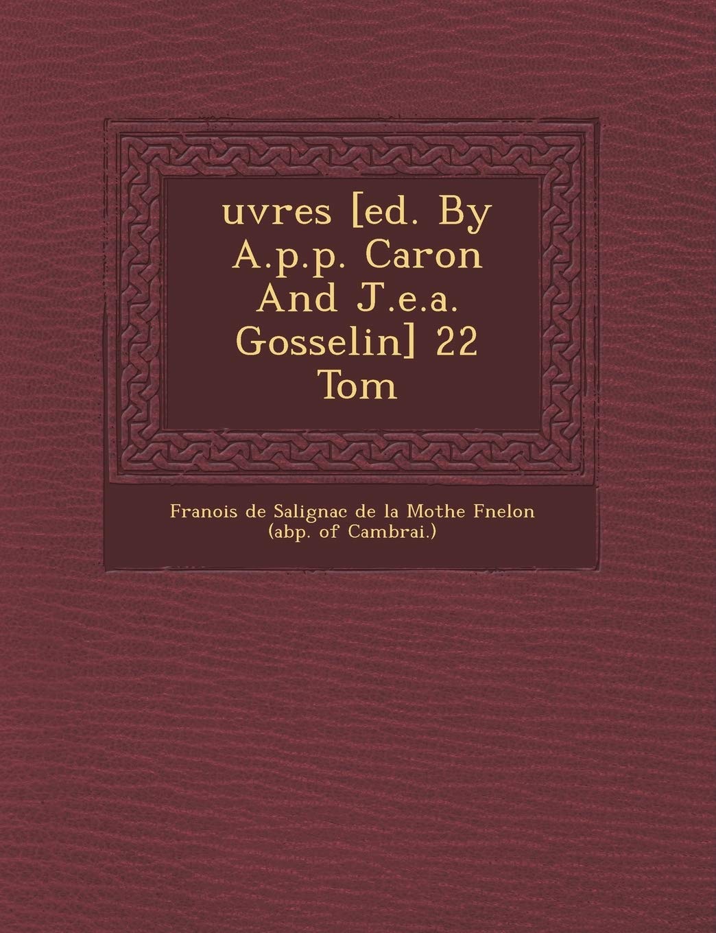 Uvres [Ed. by A.P.P. Caron and J.E.A. Gosselin 22 Tom book