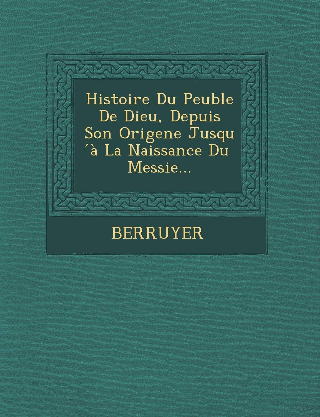 Histoire Du Peuble de Dieu, Depuis Son Origene Jusqu a la Naissance Du Messie... book