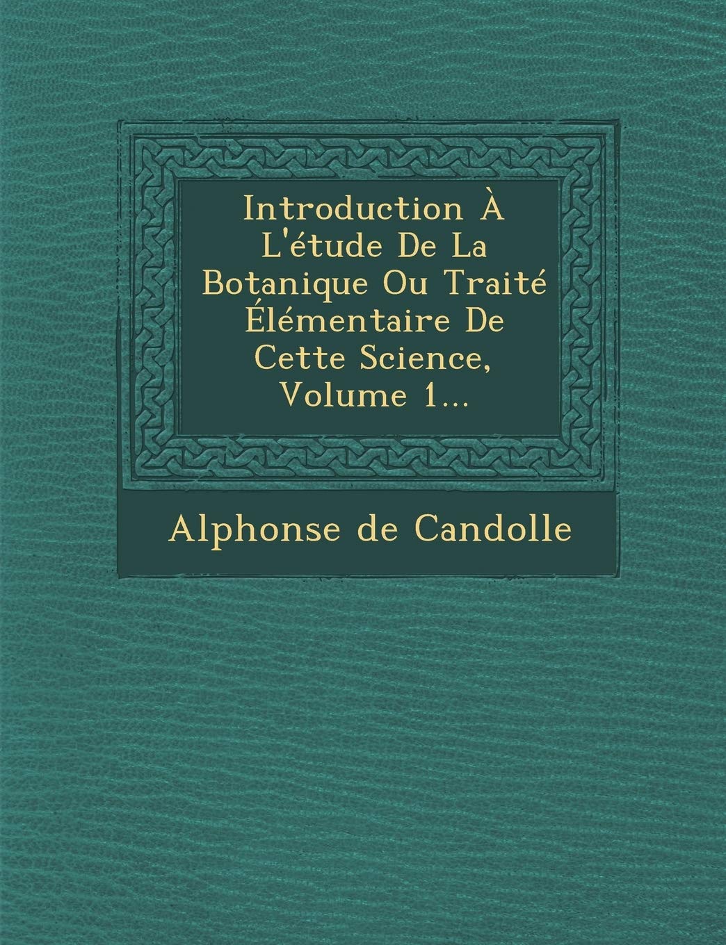 Introduction A L'Etude de La Botanique Ou Traite Elementaire de Cette Science, Volume 1... book