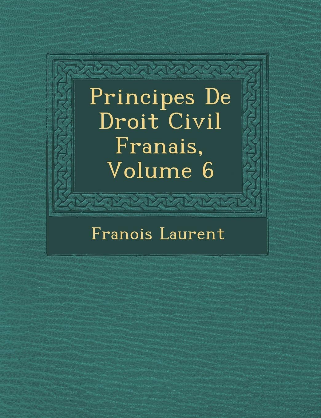 Principes de Droit Civil Fran Ais, Volume 6 book