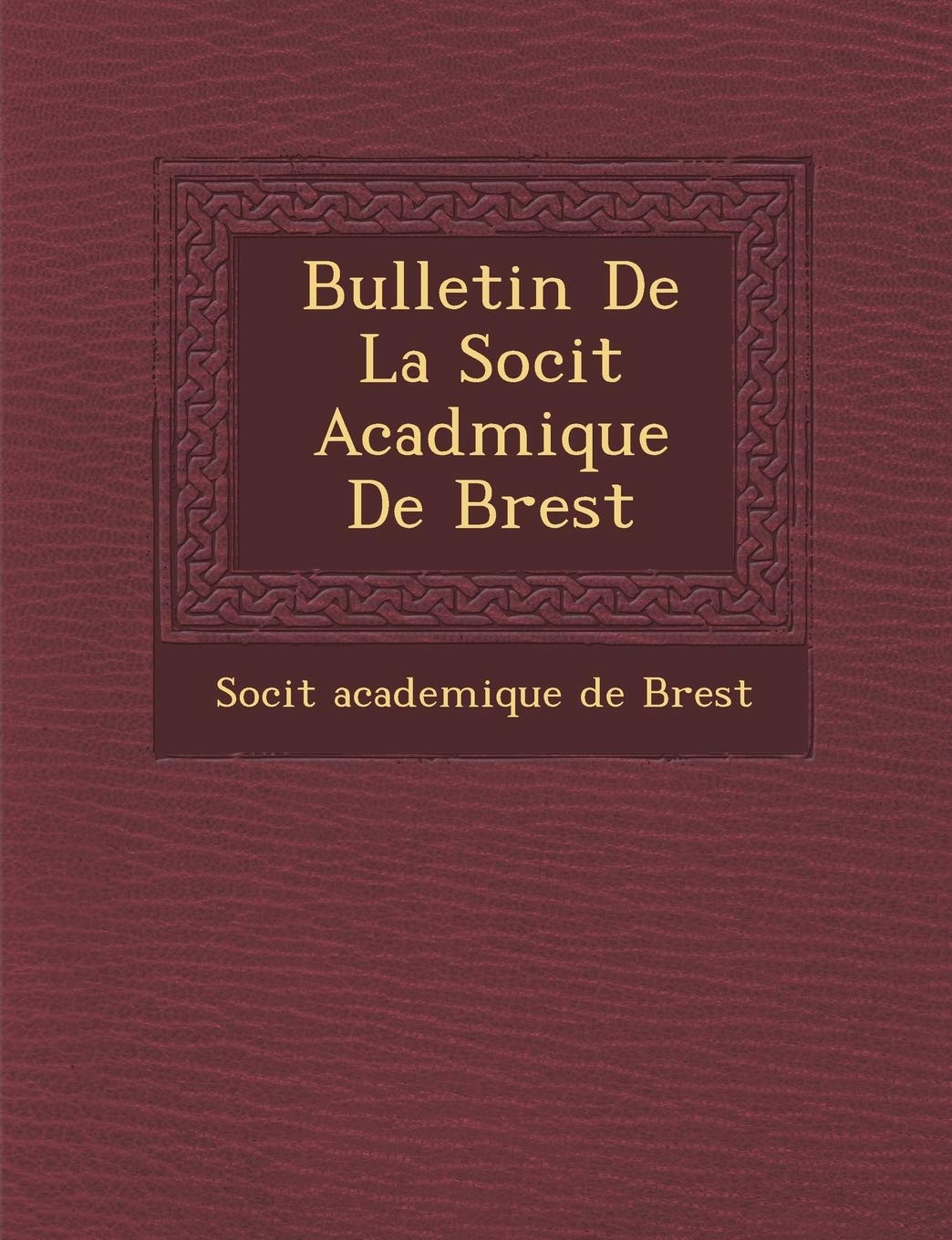 Bulletin de La Soci T Acad Mique de Brest book