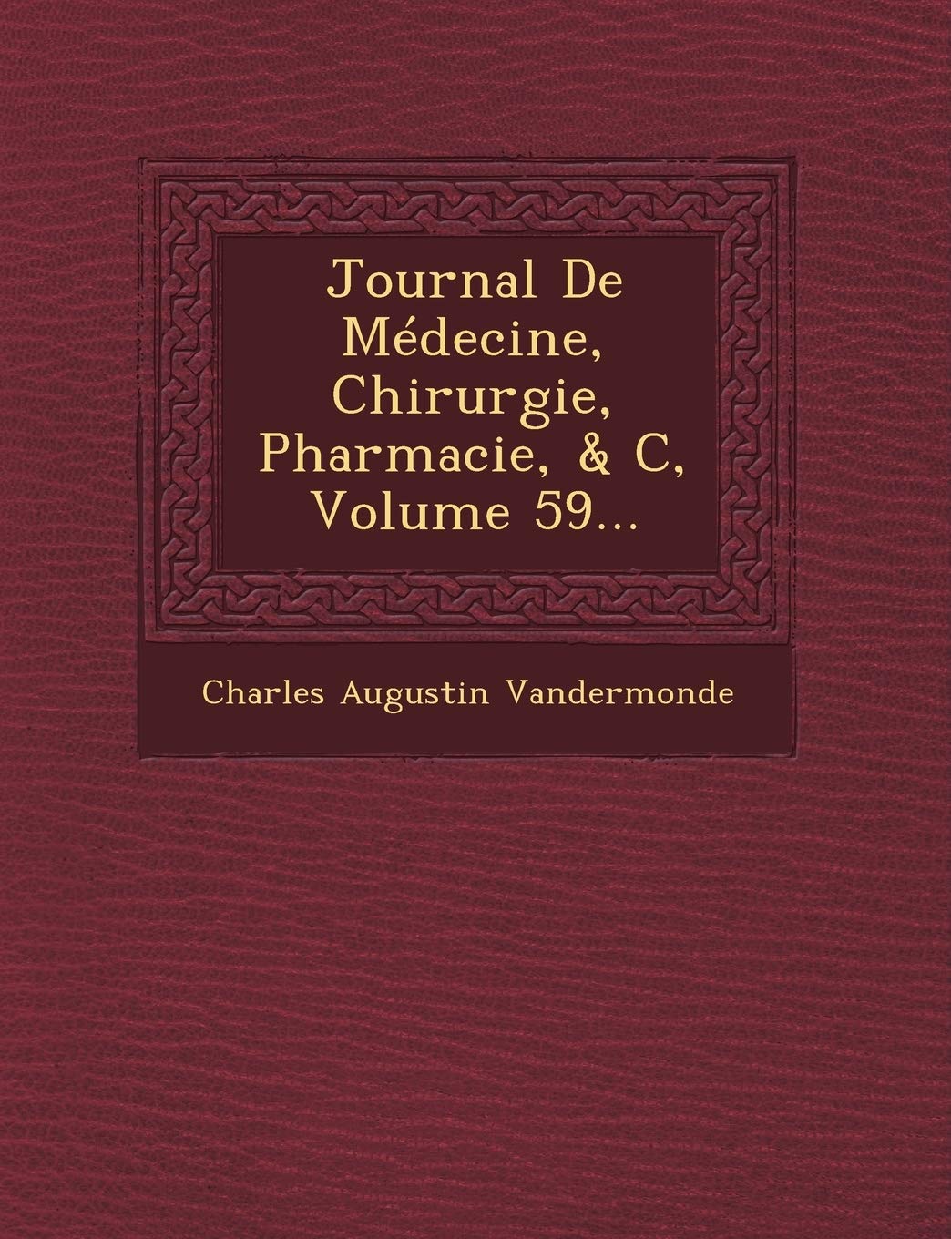 Journal de Medecine, Chirurgie, Pharmacie, & C, Volume 59... book