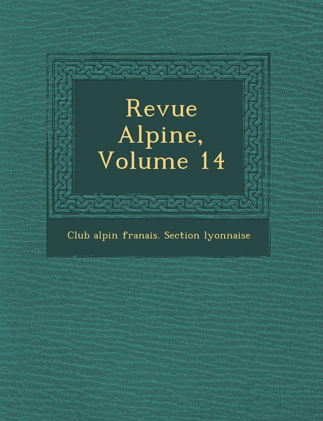 Revue Alpine, Volume 14 book