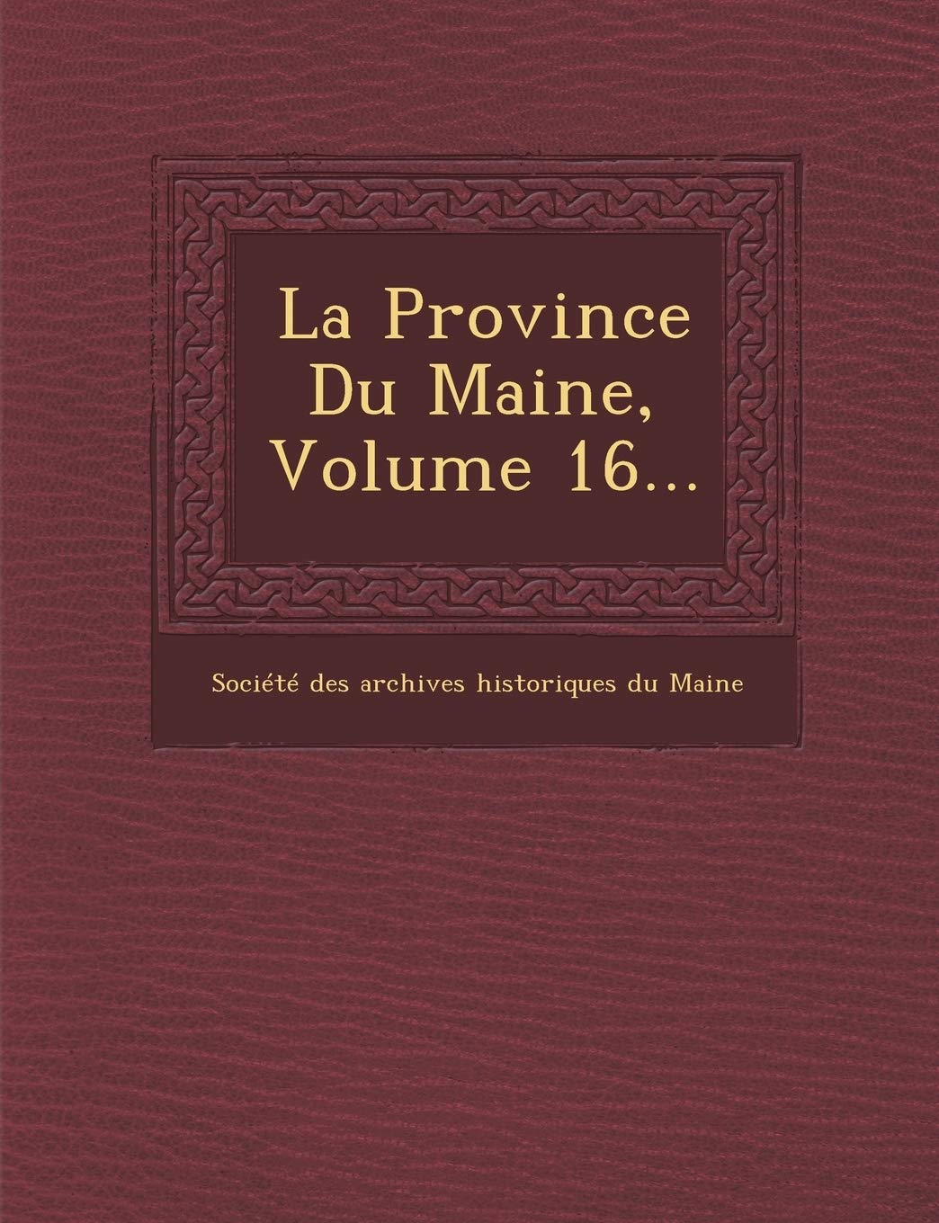 La Province Du Maine, Volume 16... book