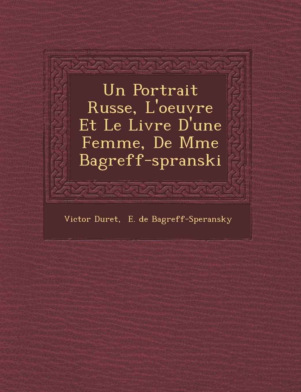 Un Portrait Russe, L'oeuvre Et Le Livre D'une Femme, De Mme Bagr�eff-sp�ranski book