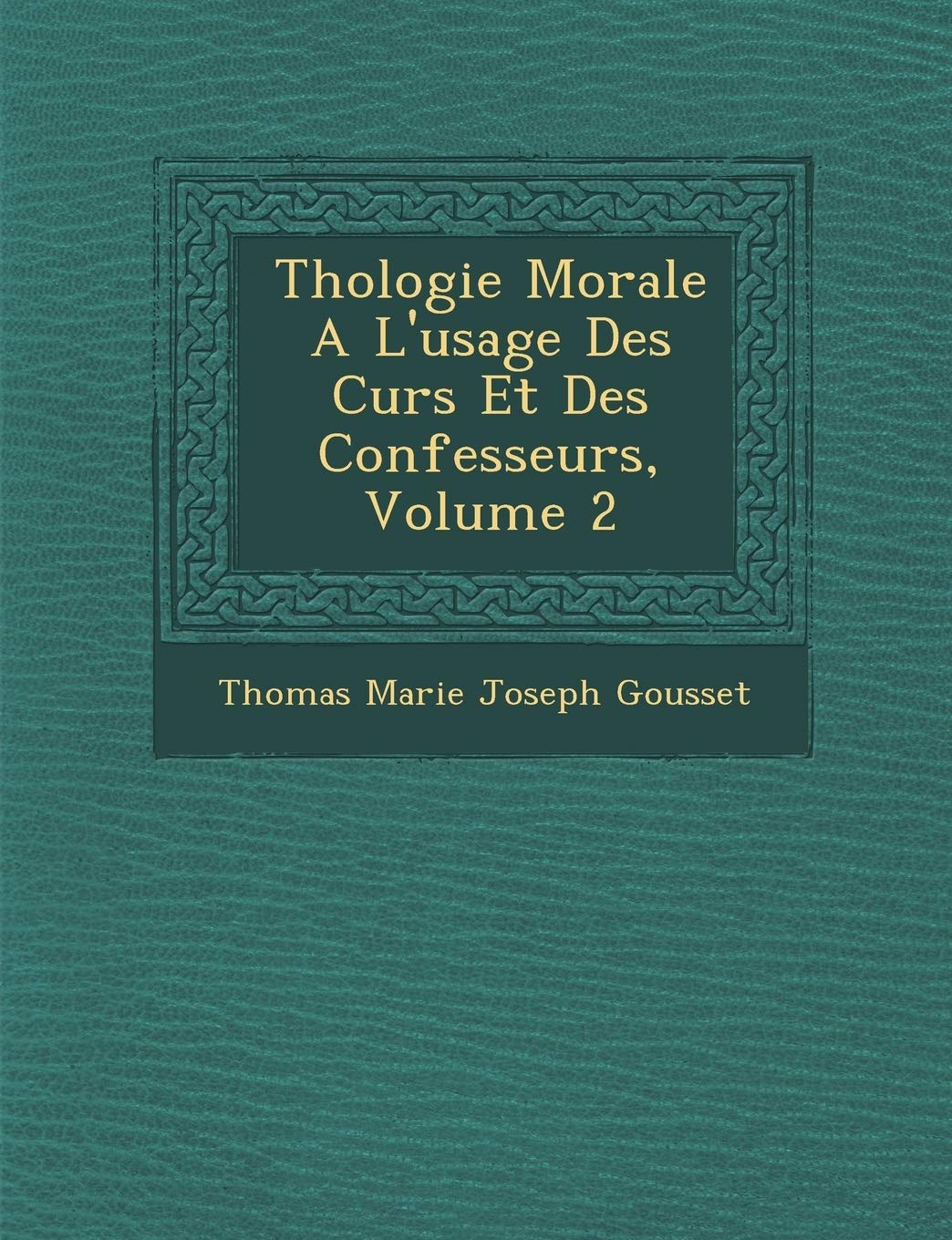 Th Ologie Morale A L'Usage Des Cur S Et Des Confesseurs, Volume 2 book
