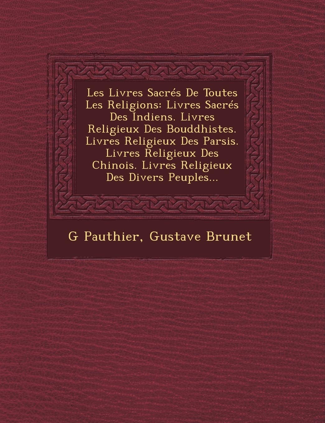 Les Livres Sacrs De Toutes Les Religions: Livres Sacrs Des Indiens. Livres Religieux Des Bouddhistes. Livres Religieux Des Parsis. Livres Religieux ... Livres Religieux Des Divers Peuples... book