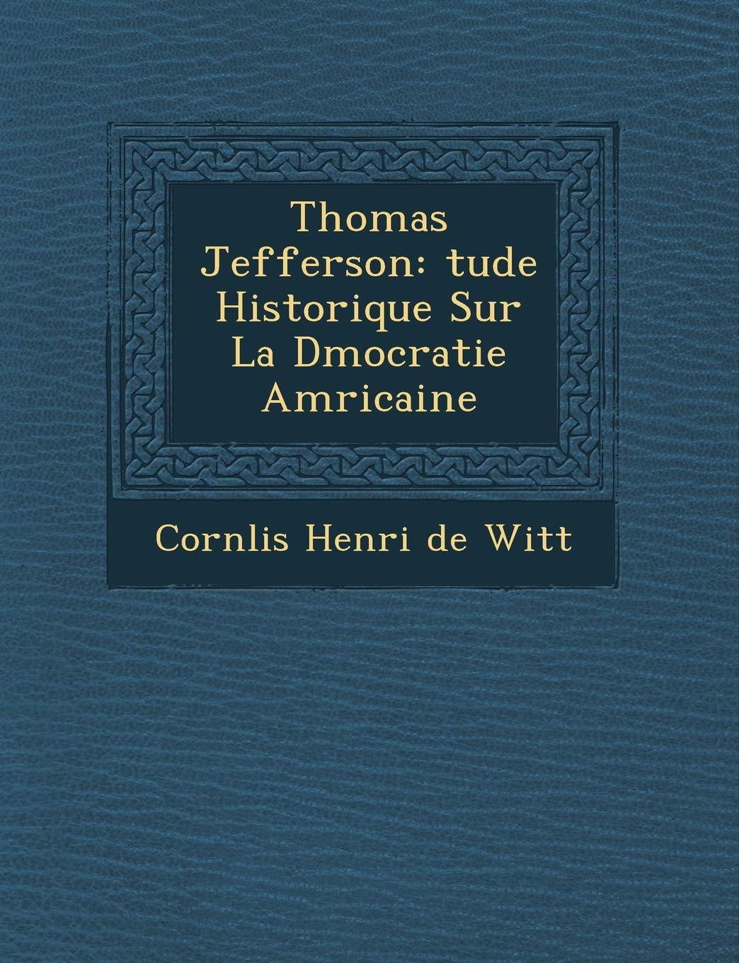 Thomas Jefferson: Tude Historique Sur La D Mocratie Am Ricaine book