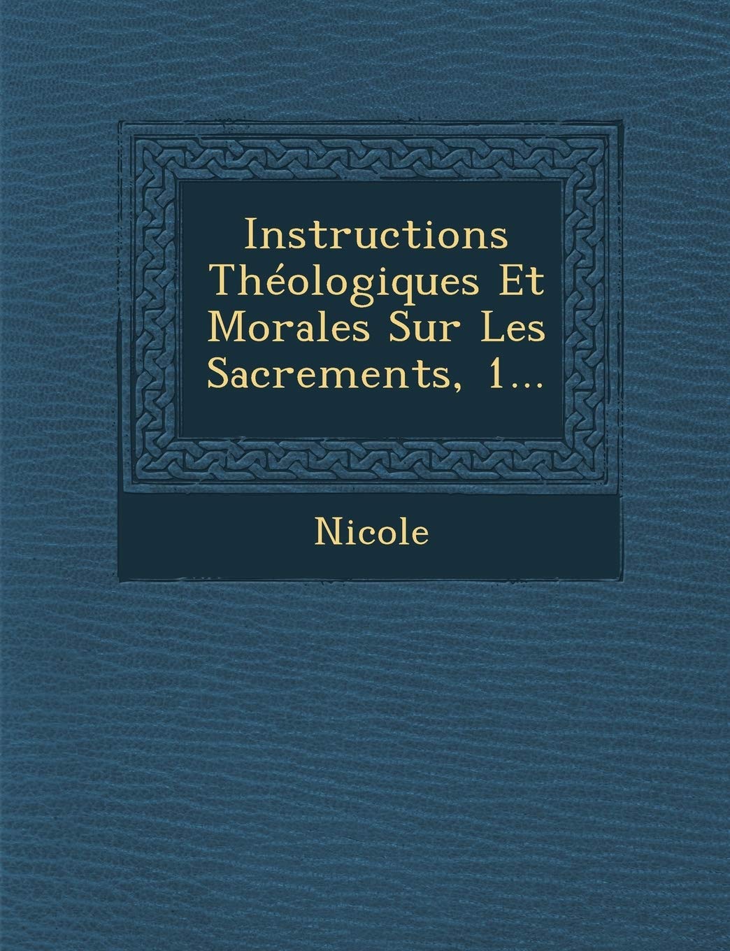 Instructions Theologiques Et Morales Sur Les Sacrements, 1... book