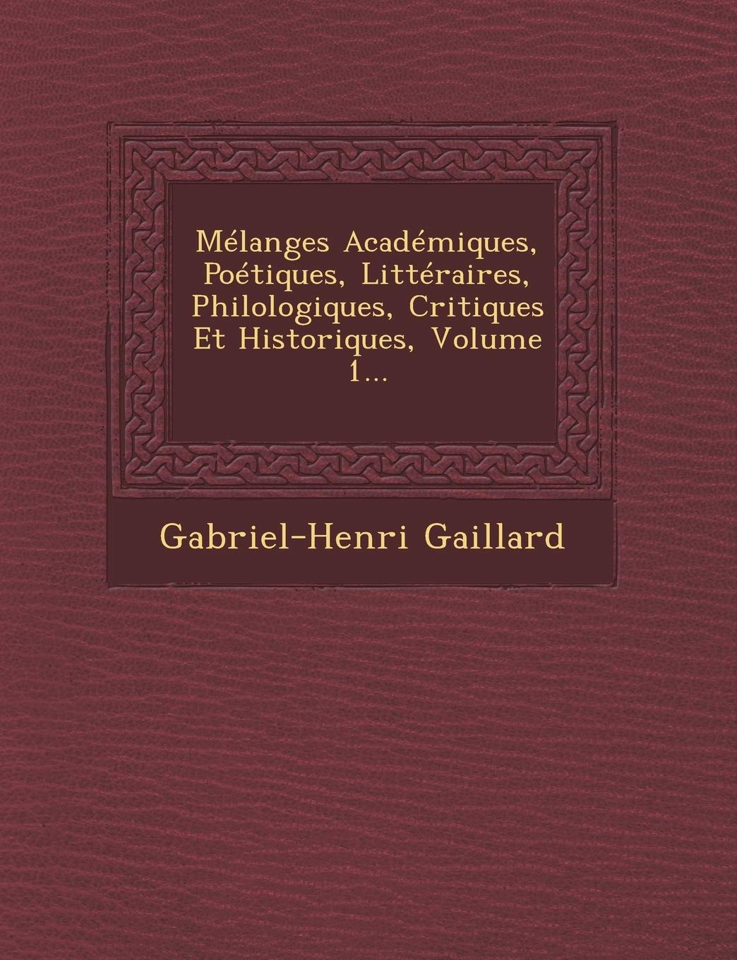 Melanges Academiques, Poetiques, Litteraires, Philologiques, Critiques Et Historiques, Volume 1... book