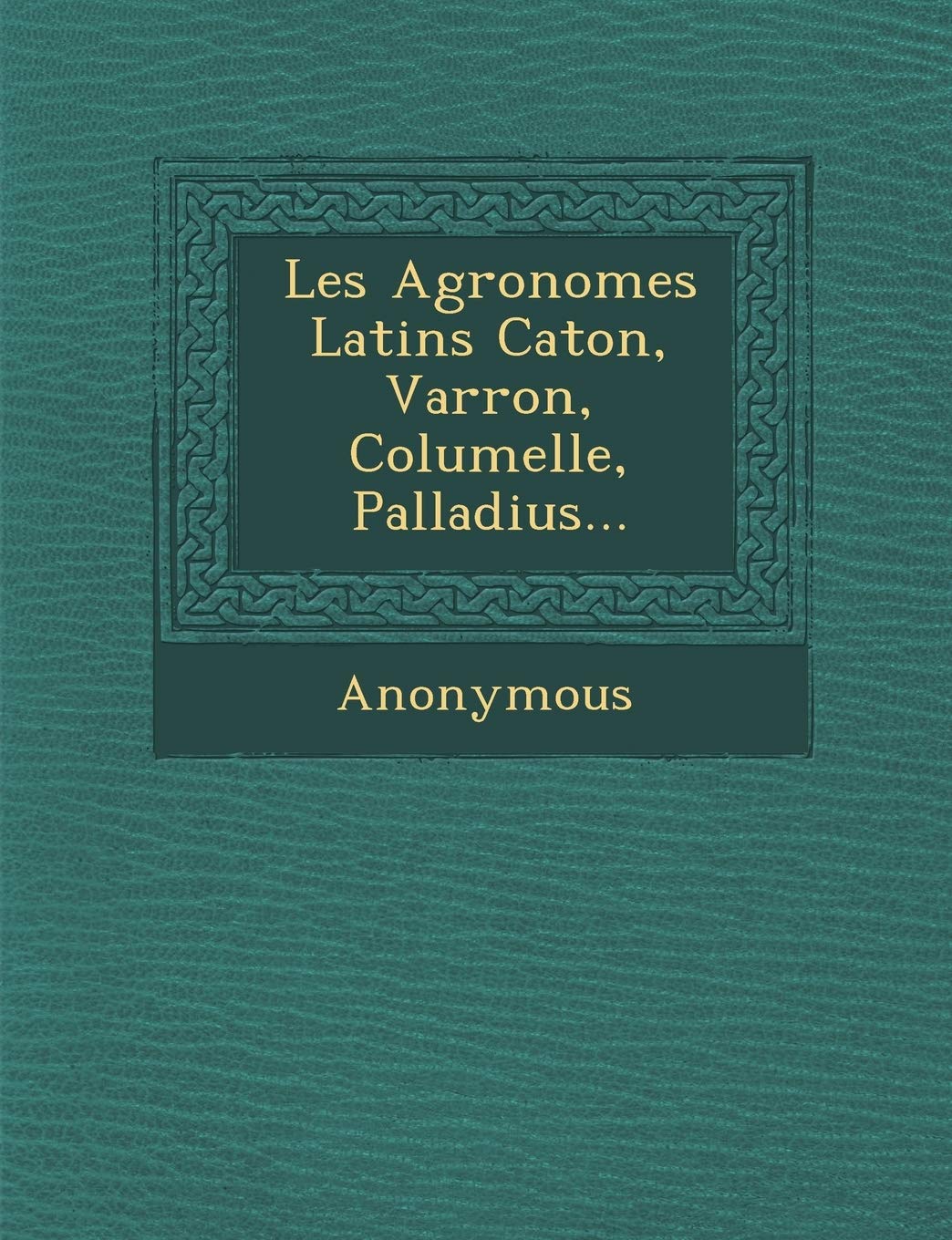 Les Agronomes Latins Caton, Varron, Columelle, Palladius... book