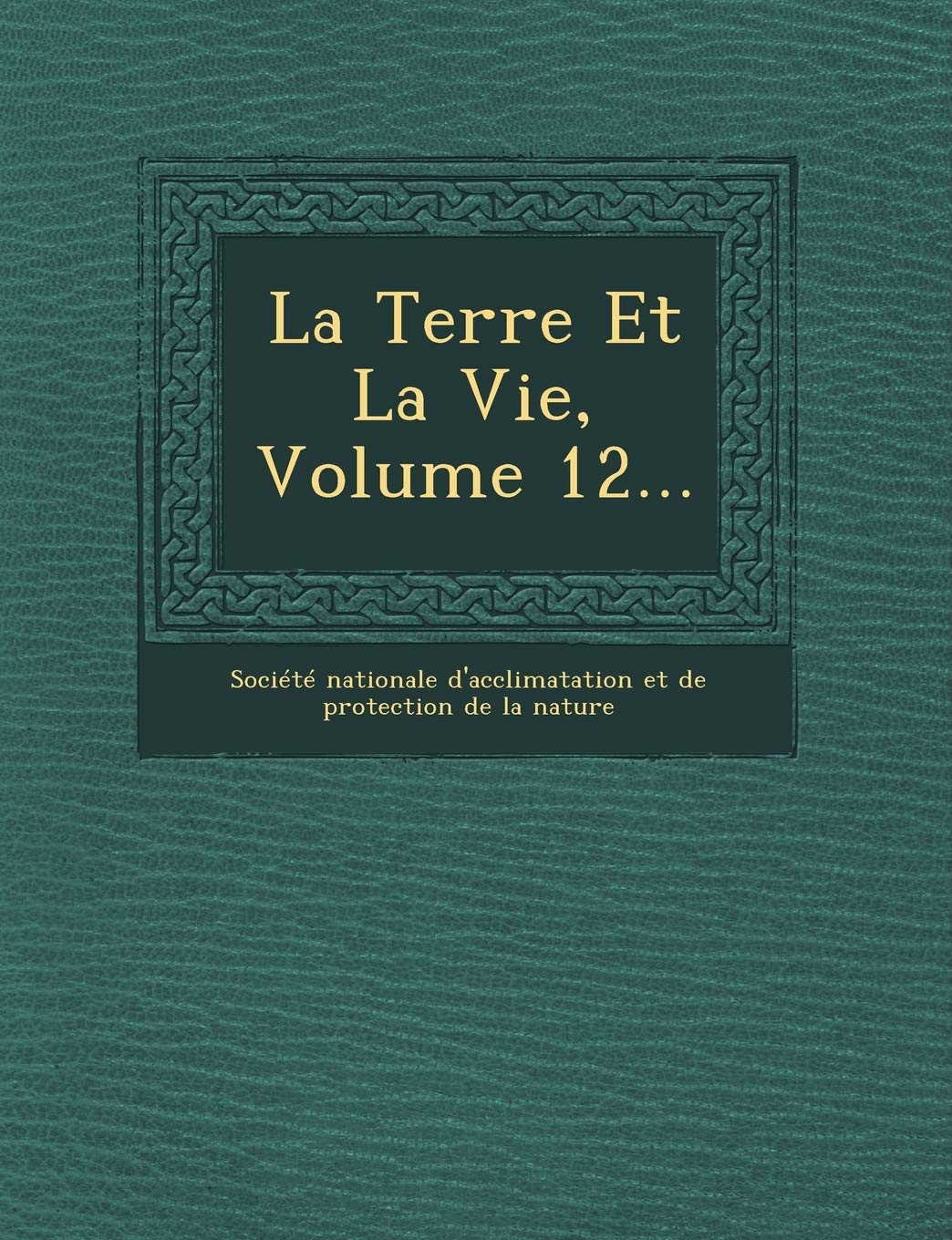 La Terre Et La Vie, Volume 12... book